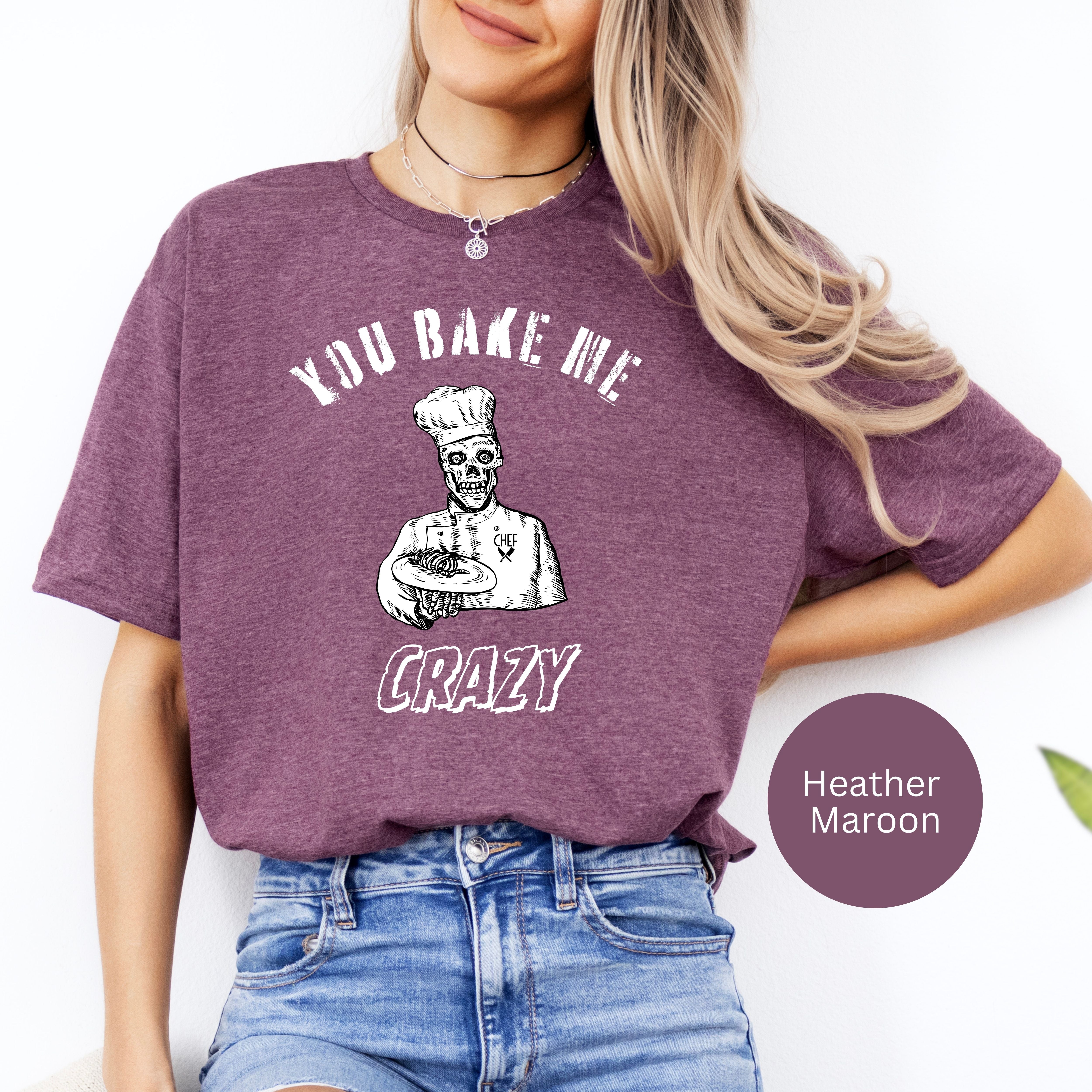 Funny Gift for Chef, You Bake Me Crazy Soft Style Tee