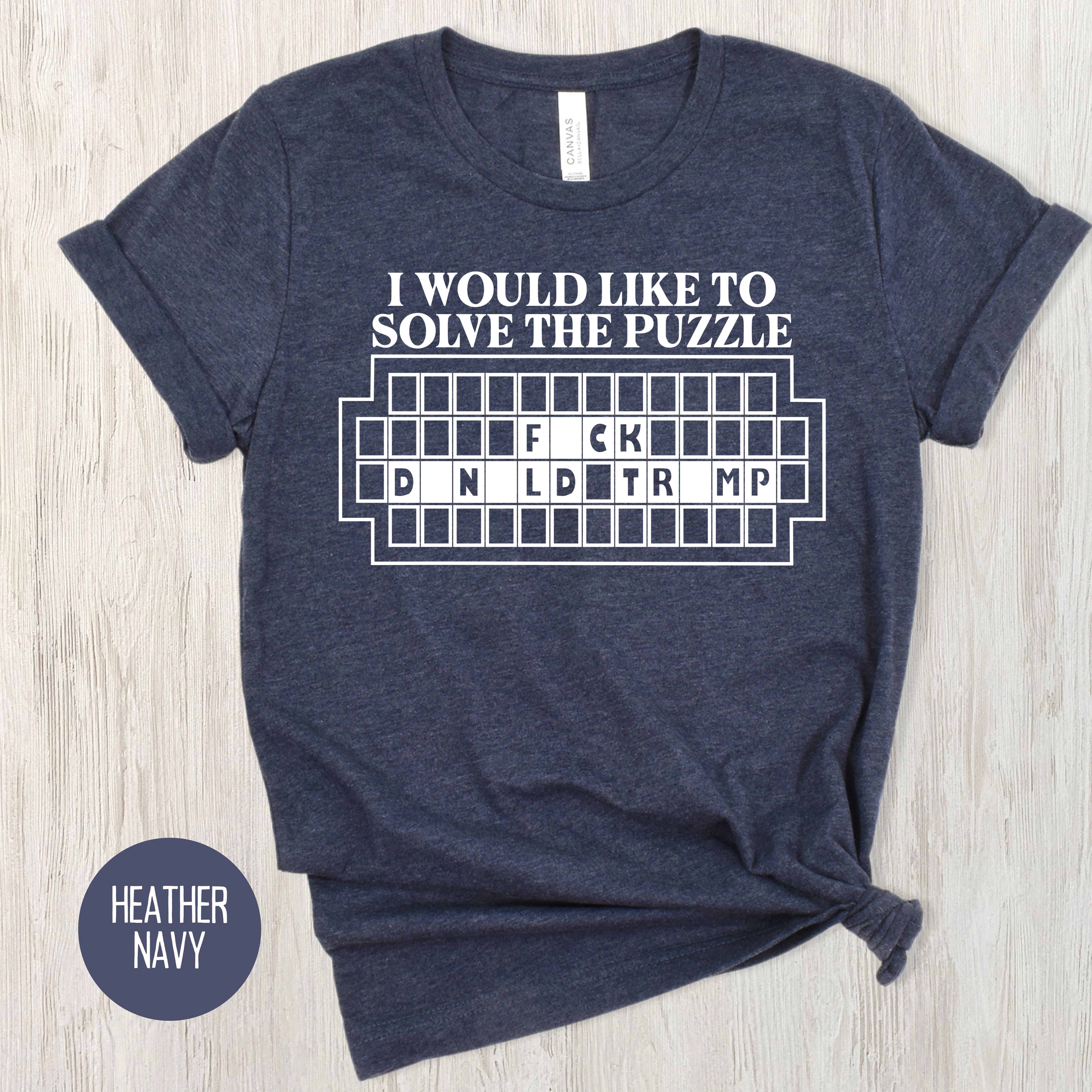 Anti Trump Wheel of Fortune Shirt, I'd Like To Solve a Puzzle Fuck Trump Tee