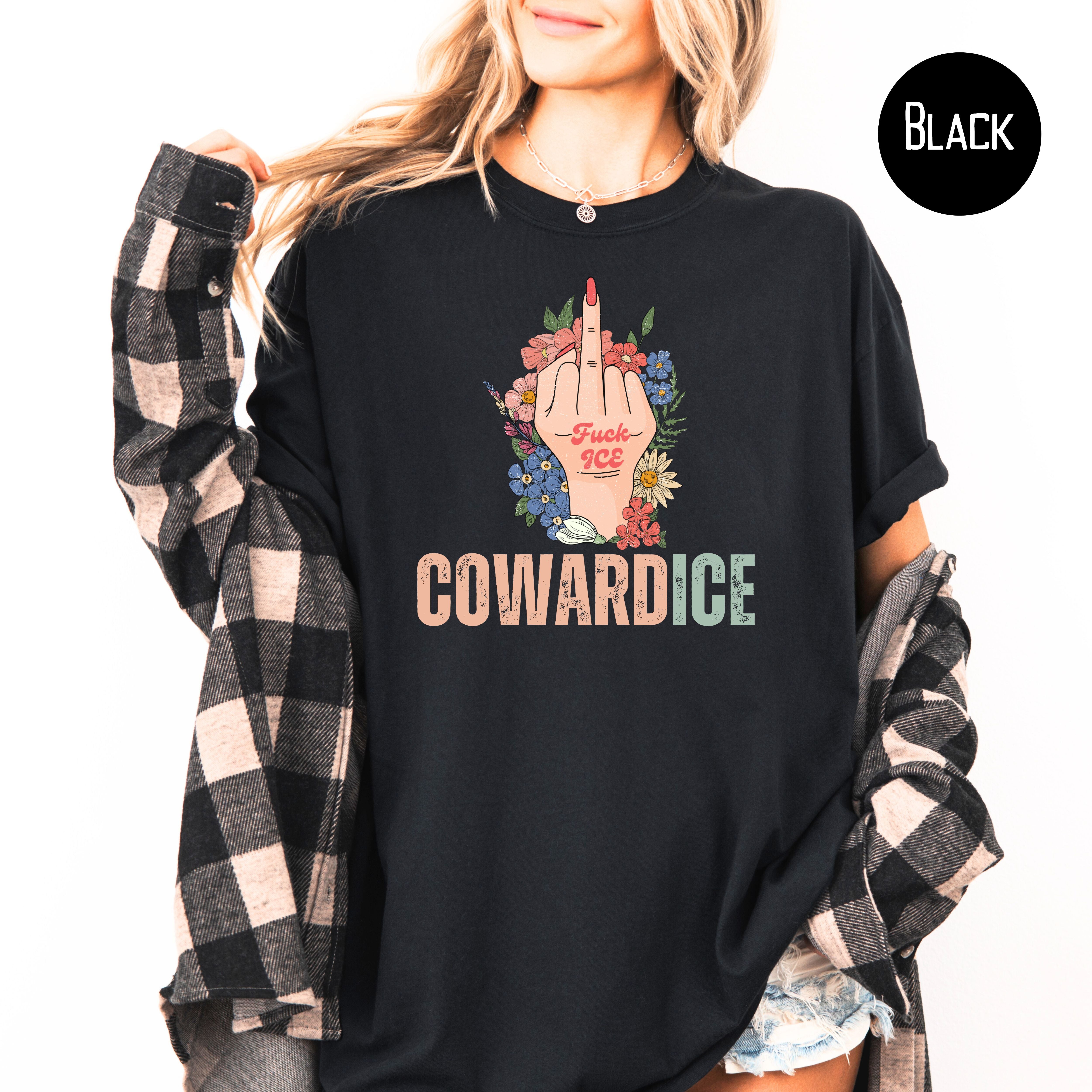 Cowardice Anti Ice Comfort Colors T-Shirt, Fuck Ice Protest Tee Shirt