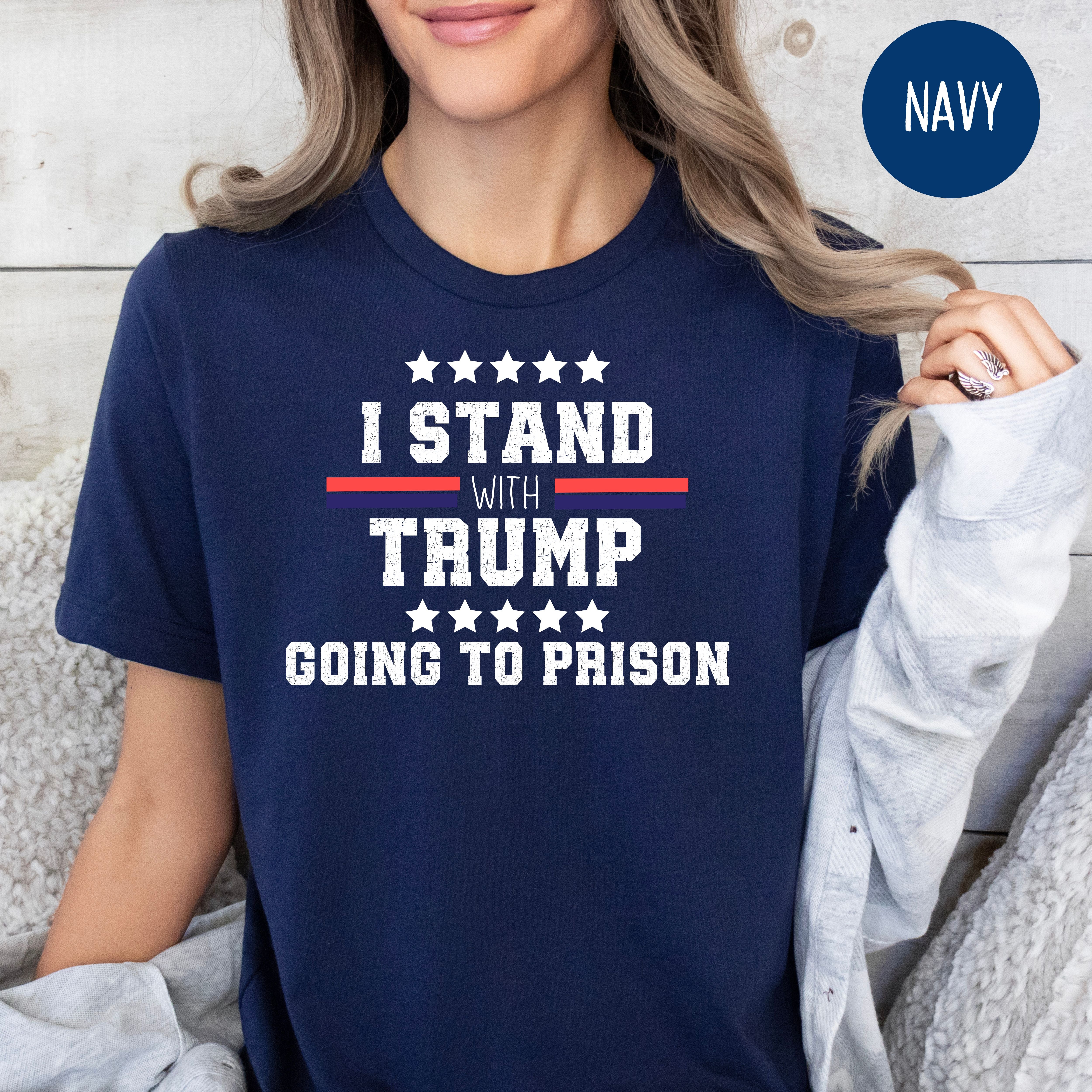 I Stand With Trump Going To Prison Shirt, Trump Protest Bella+Canvas Tee