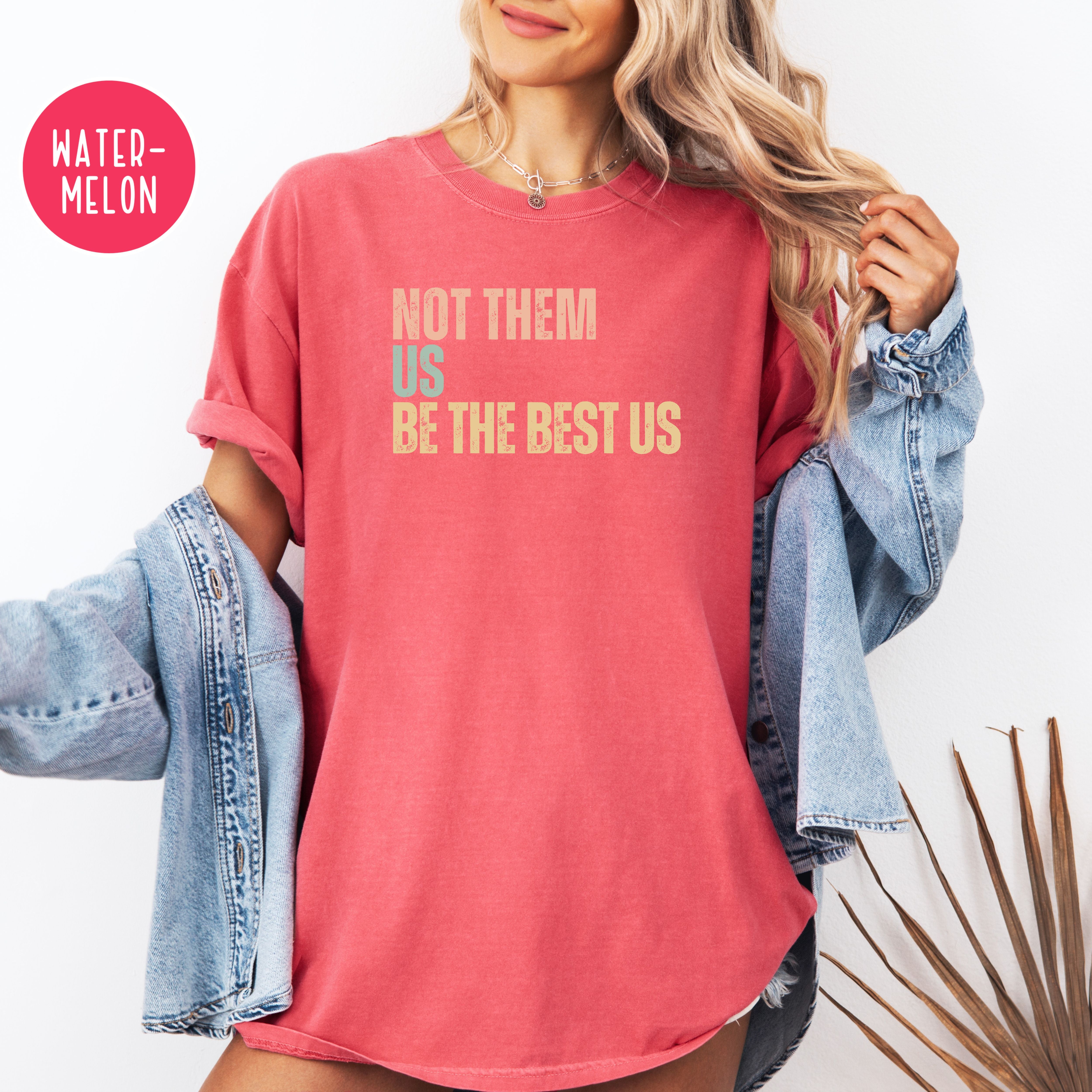 Not Them Us Be The Best US Unisex Comfort Colors T-Shirt, Subtle Be The Best USA Shirt, Motivational Shirt, Positivity Protest Shirt