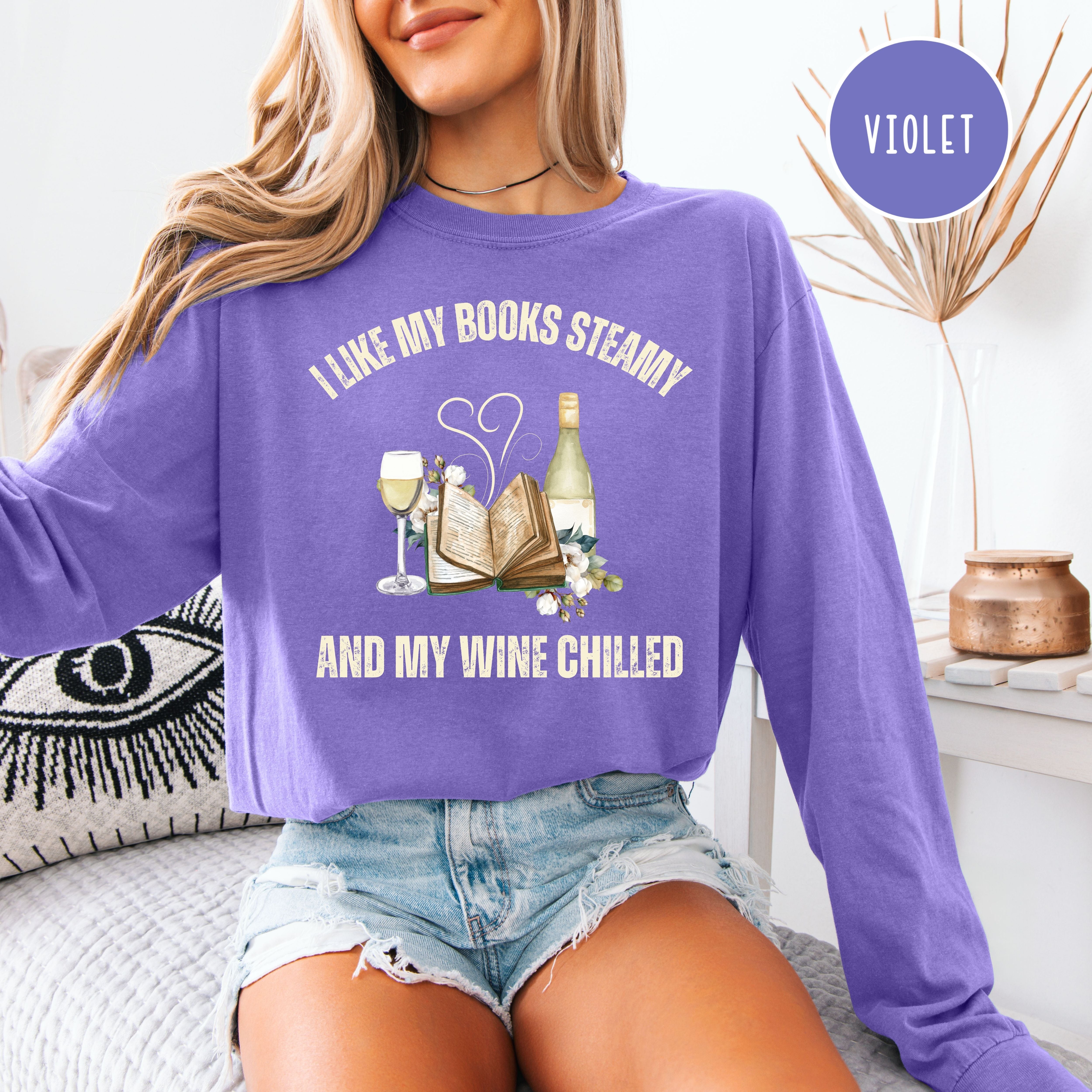 I Like My Books Steamy My Wine Chilled Long Sleeve Comfort Colors Funny Book Club Gift Shirt