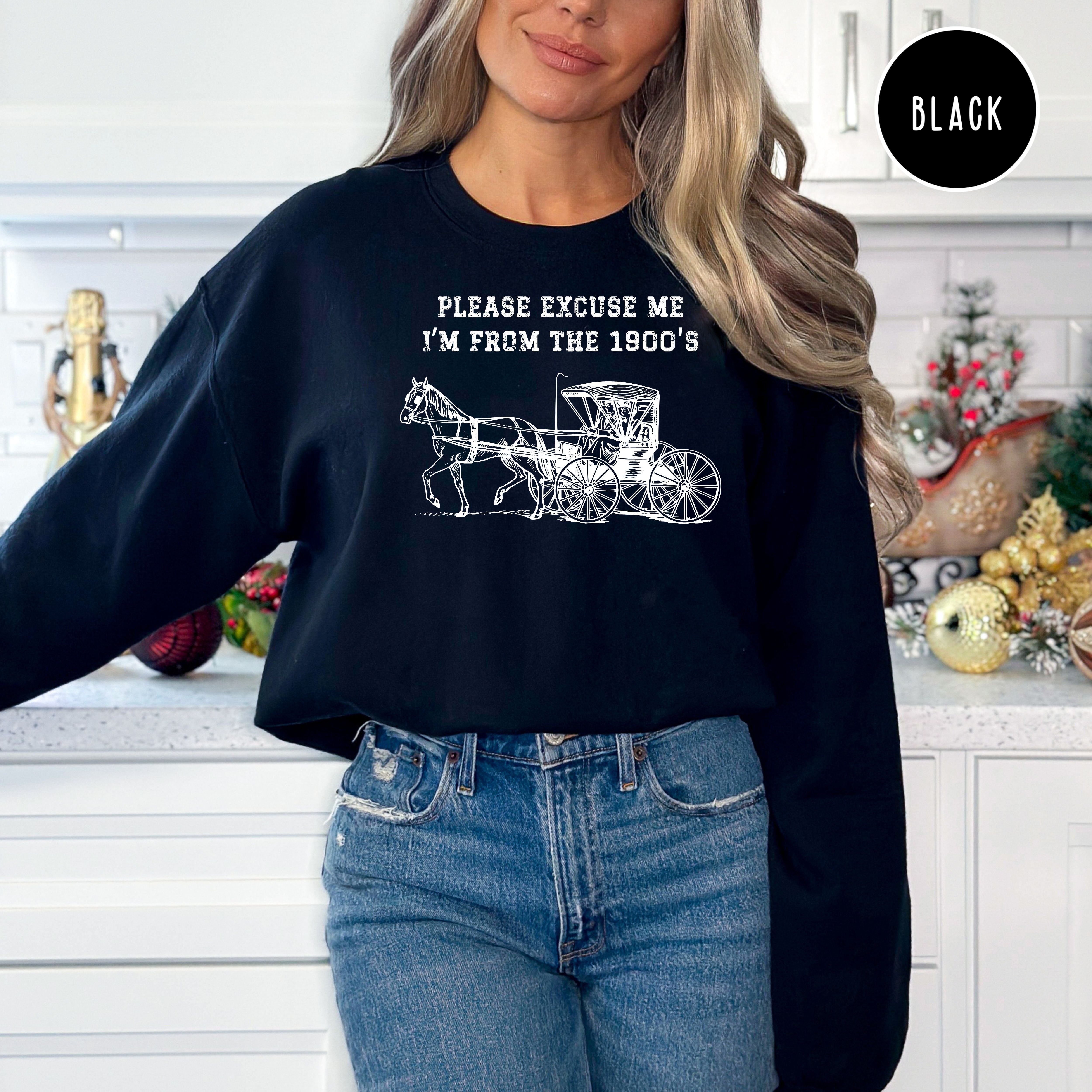 Please Excuse Me I'm From The 1900s Sweatshirt