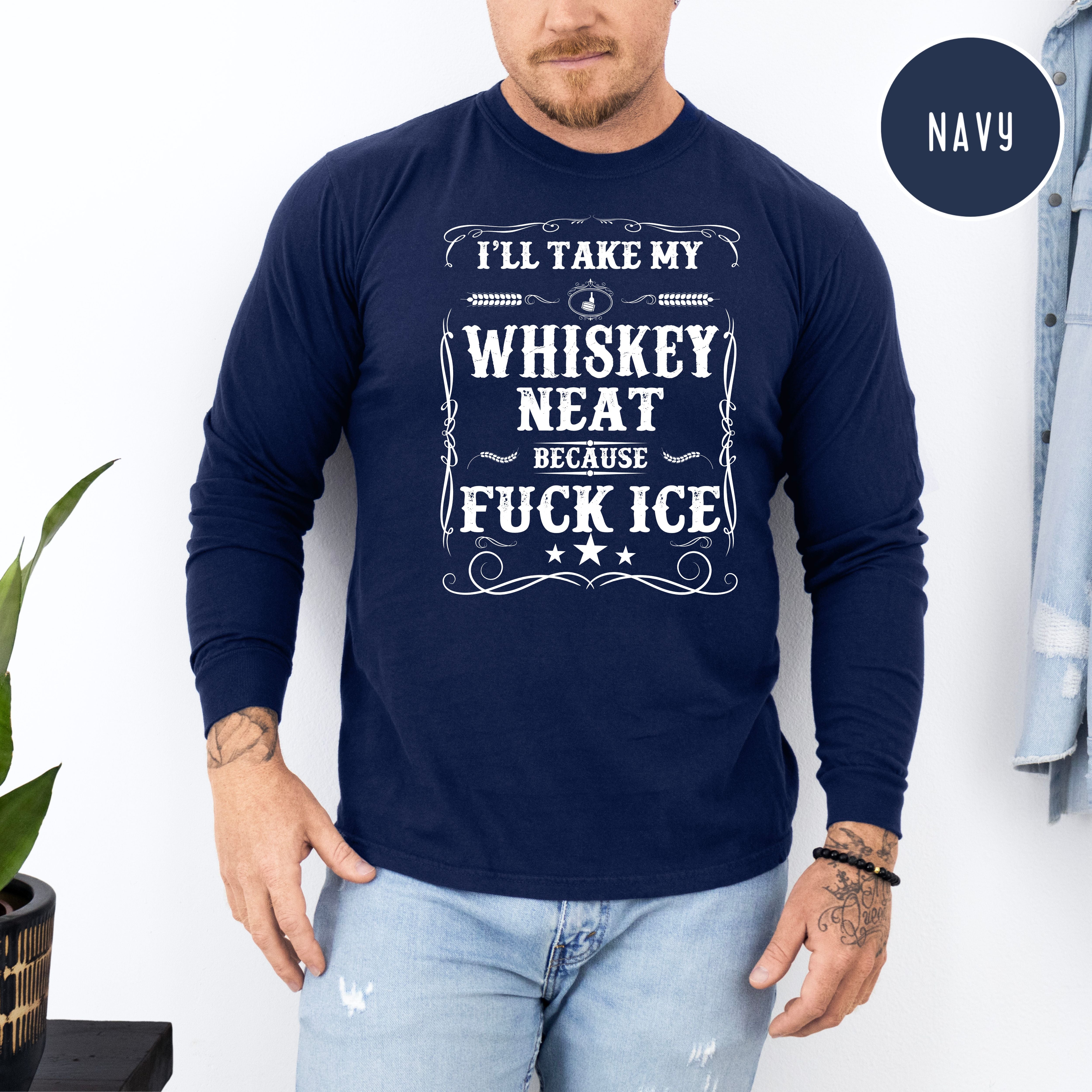 Whisky Neat Because Fuck Ice Long Sleeve Unisex Comfort Colors T-Shir