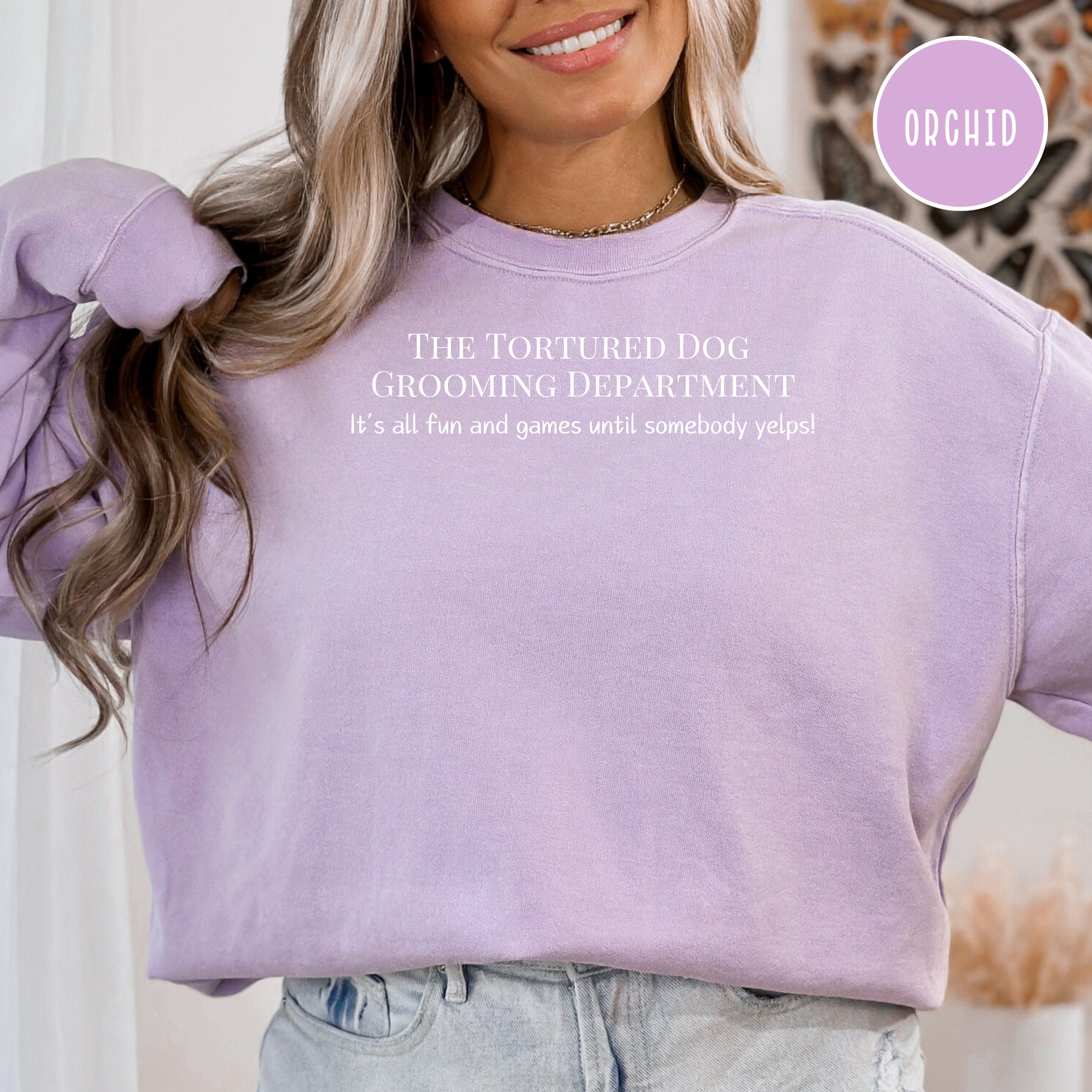 Tortured Dog Grooming Department All Fun And Games Until Somebody Yelps Comfort Colors® Sweatshirt