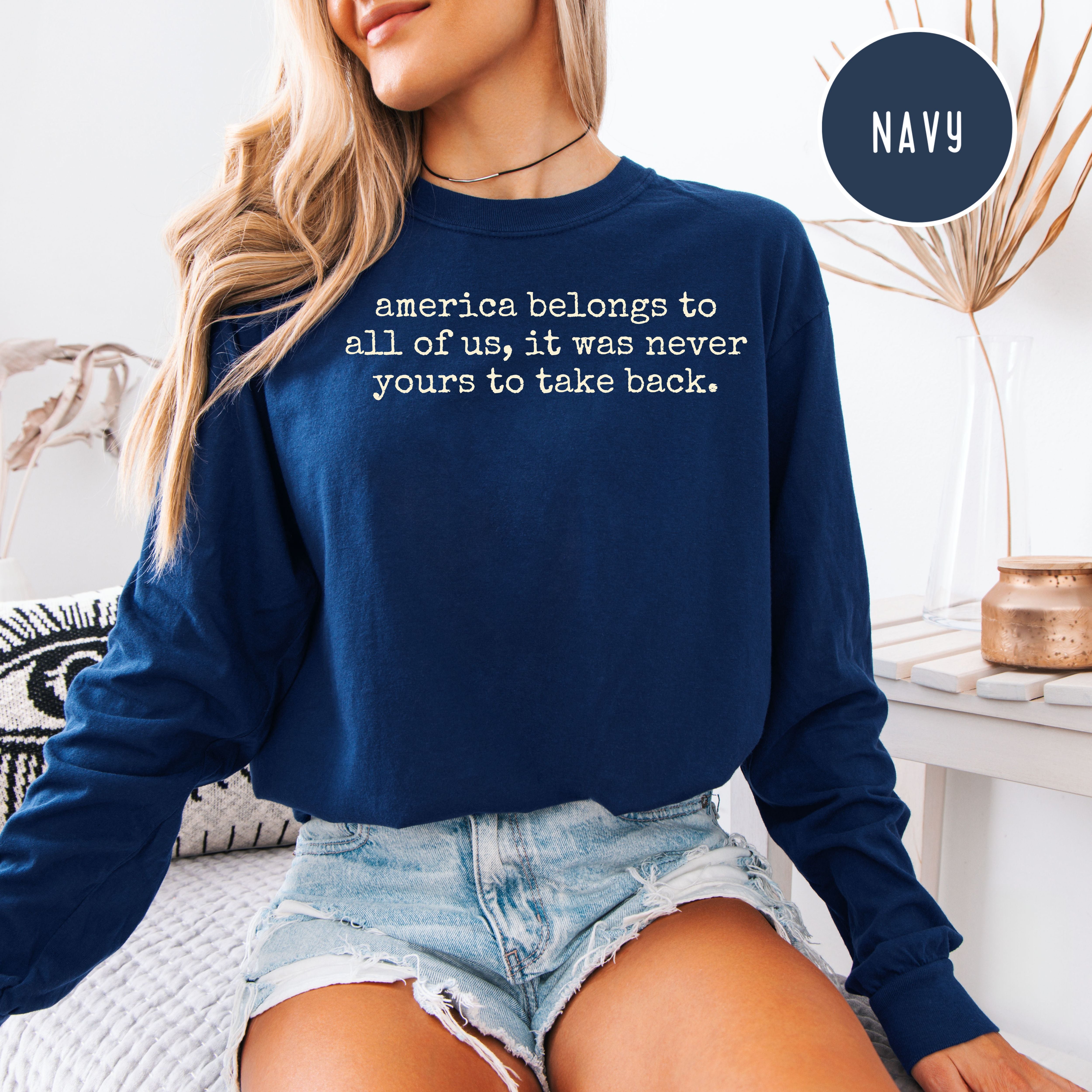 America Belongs To All Of Us You Can't Take It Back Long Sleeve Comfort Colors Protest Tee