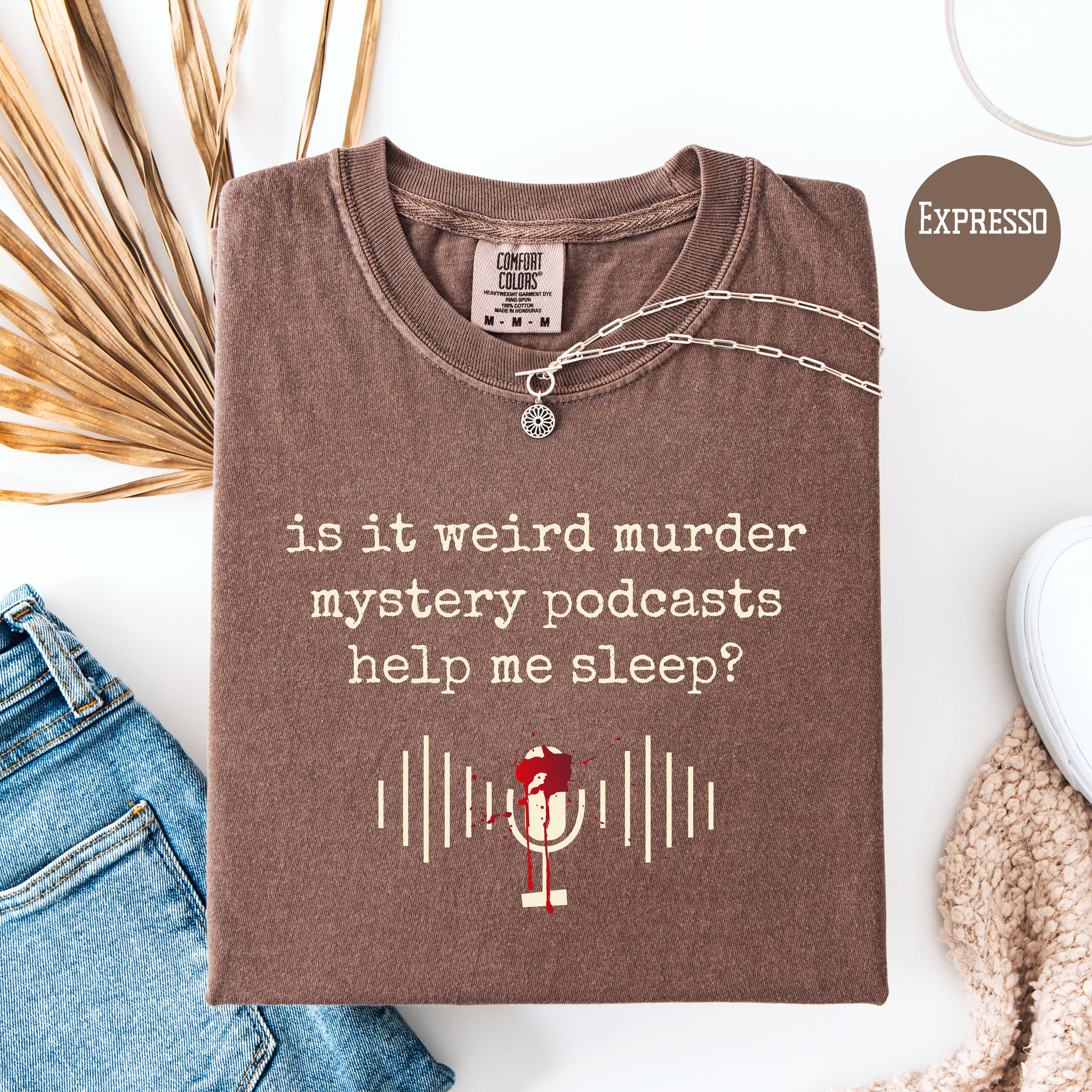 Is It Weird Murder Mystery Podcasts Help Me Sleep Comfort Colors Tee