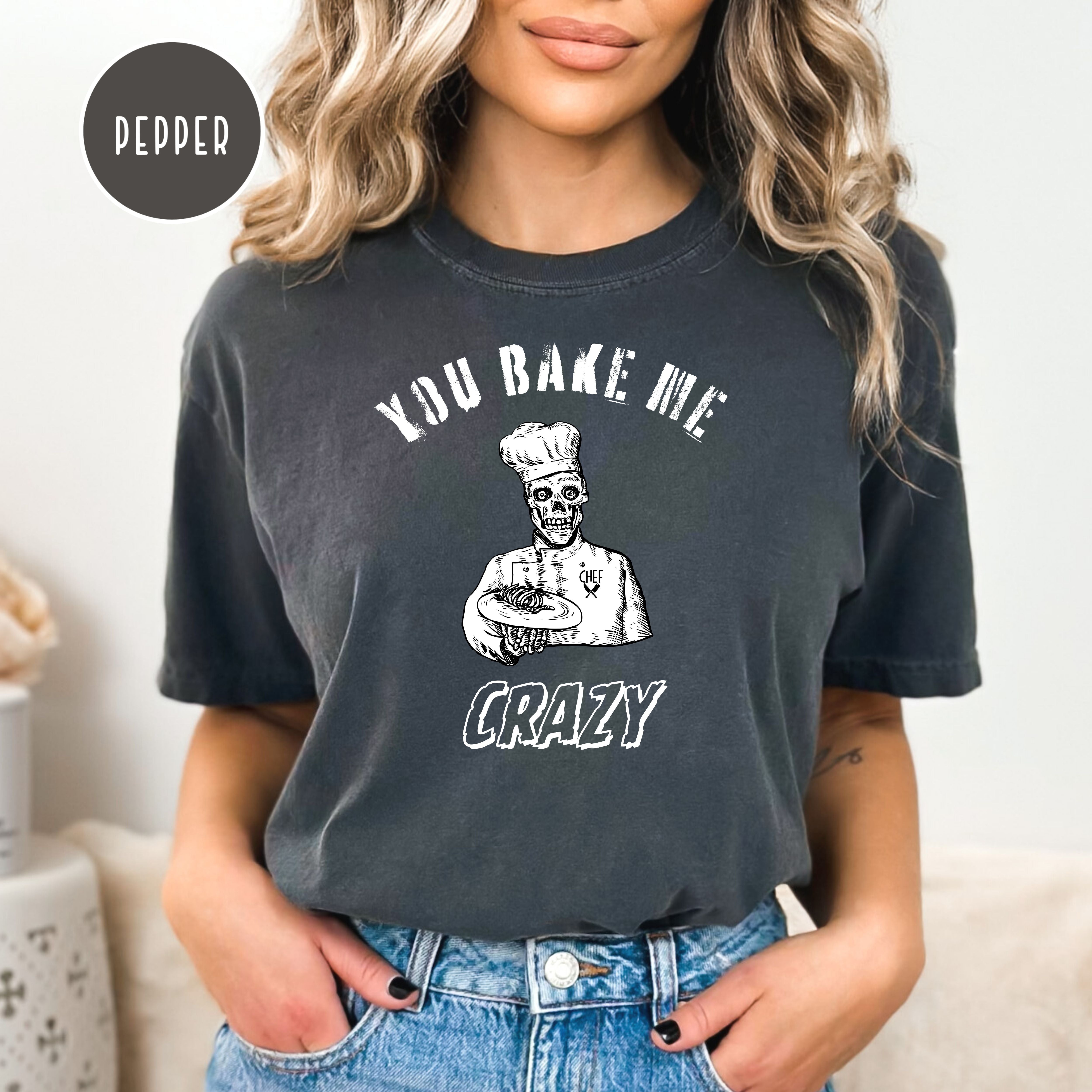 Funny Gift for Chef, You Bake Me Crazy Comfort Colors® Tee