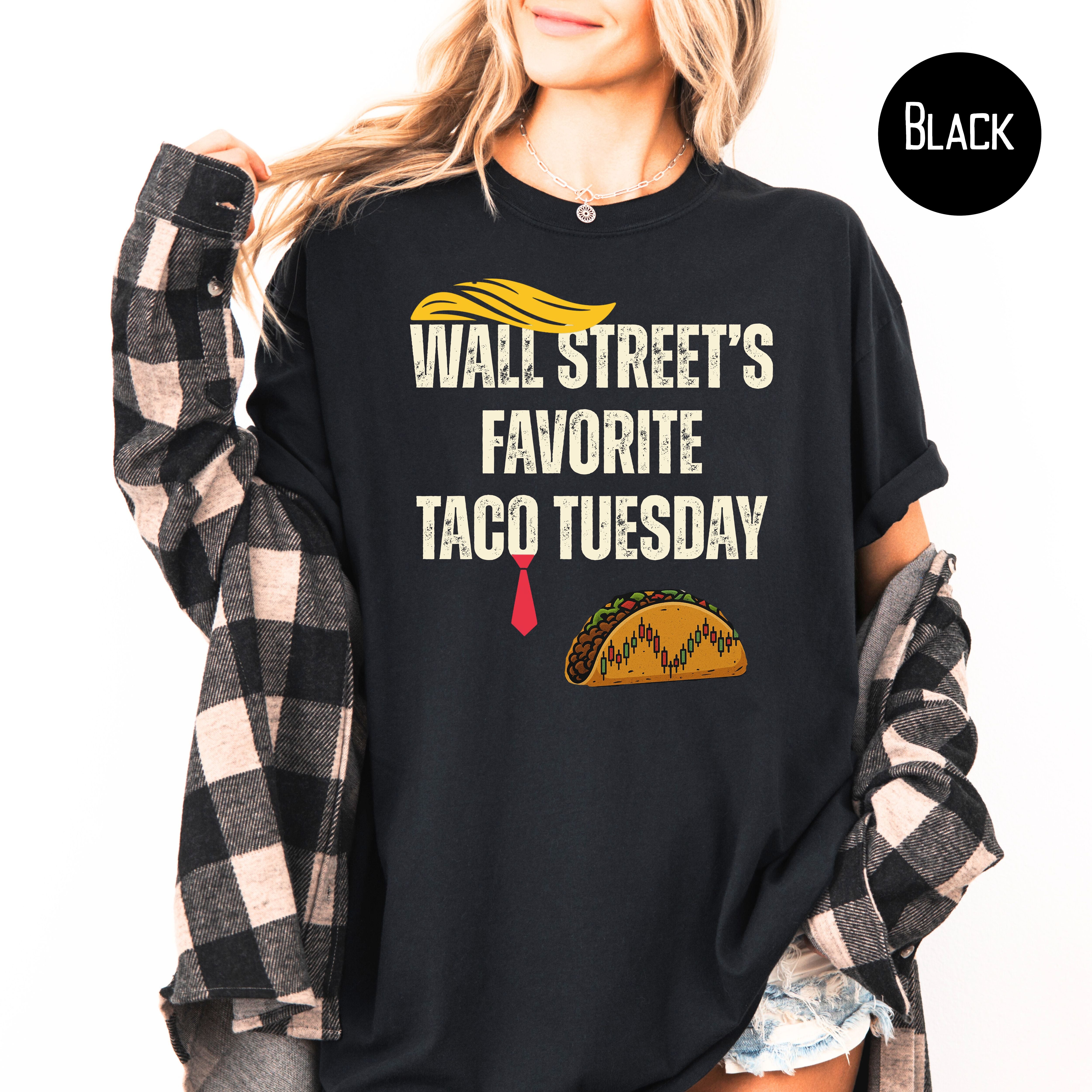Trump Wall Street's Favorite TACO Tuesday Anti Trump Comfort Colors Tee