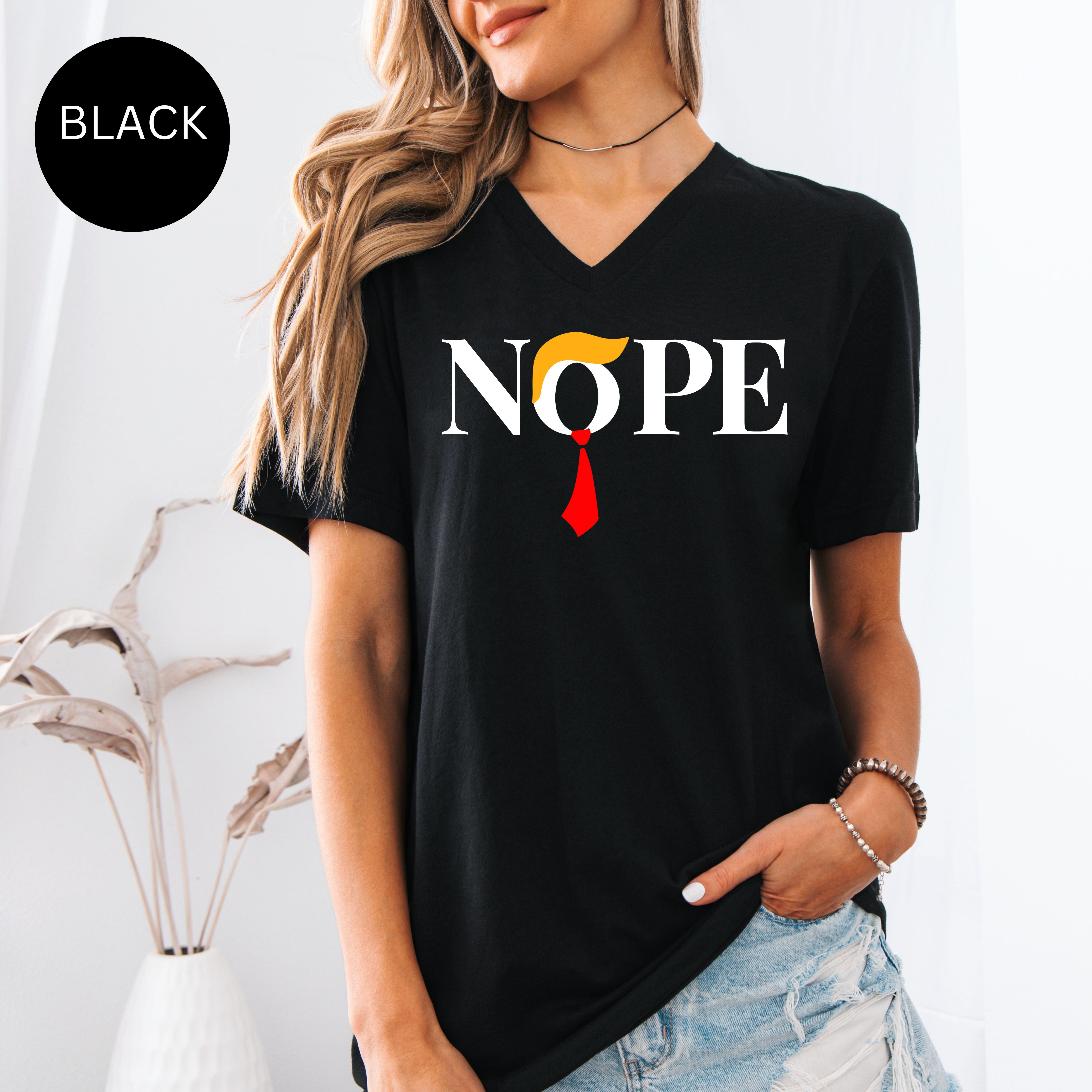 NOPE Anti Trump Bella Canvas V-Neck Tee, Protest Tee Shirt