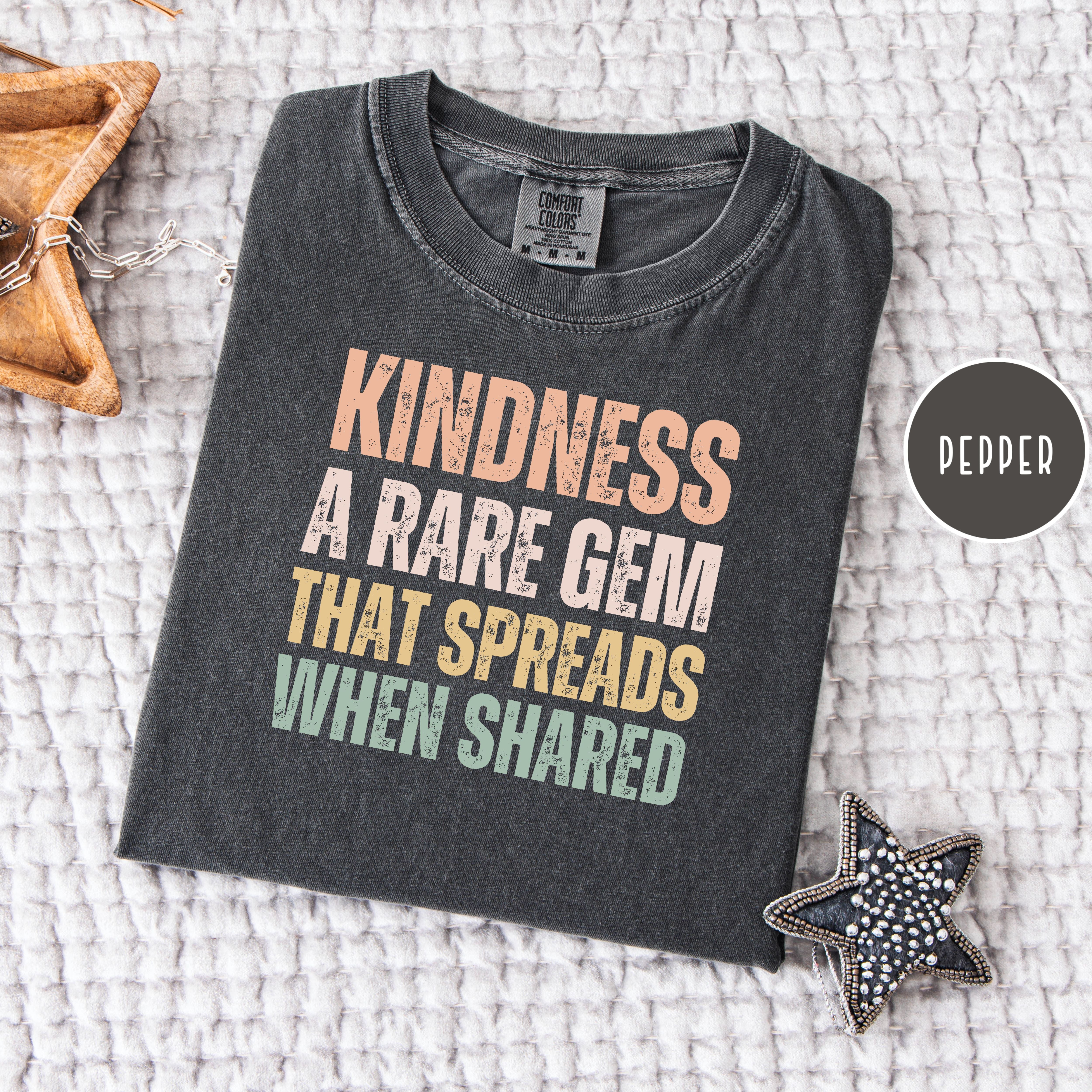 Kindness That Rare Gem That Spreads When Shared Comfort Colors Tee