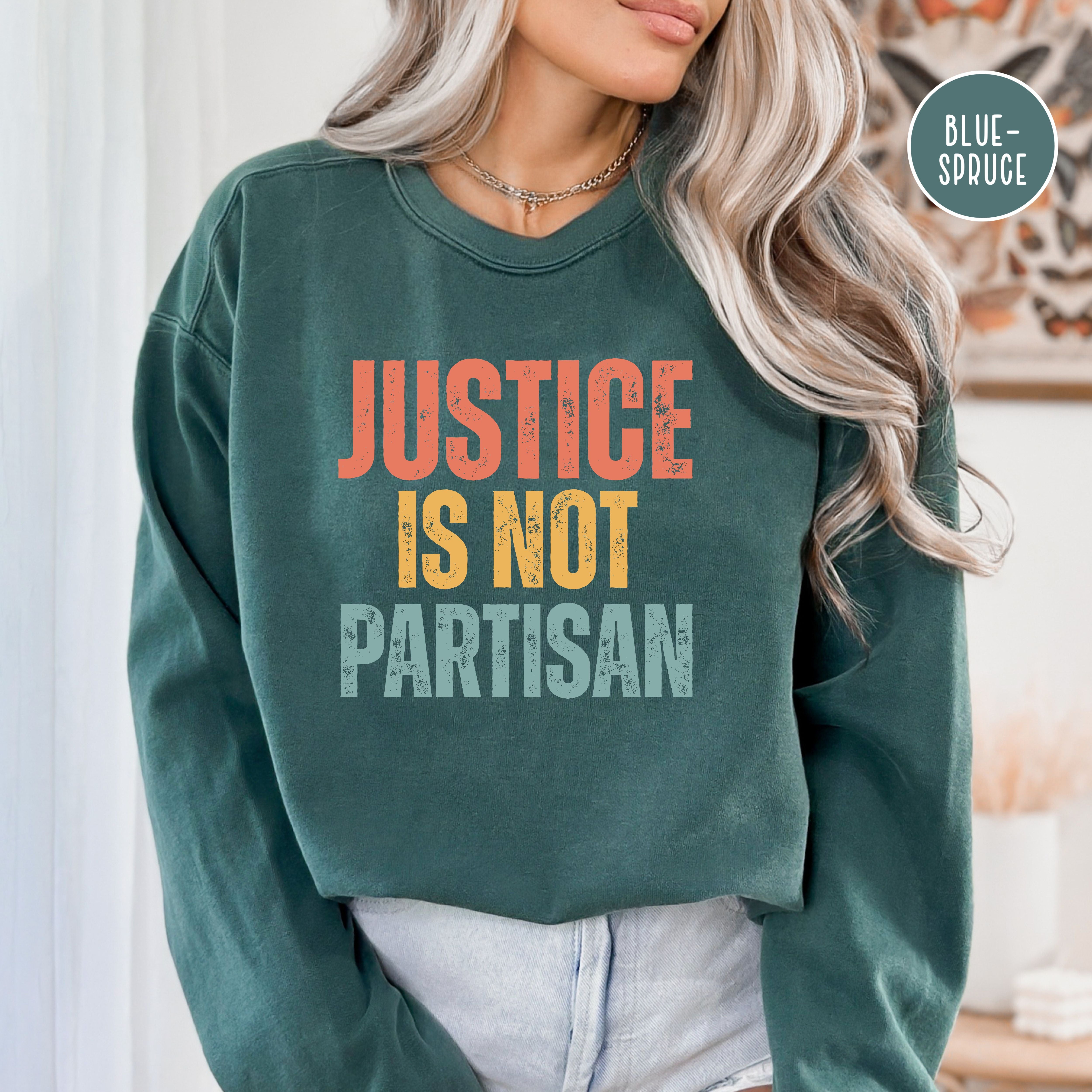 Justice Is Not Partisan Comfort Colors Protest Sweatshirt, Women's Rights Anti Corruption Shirt