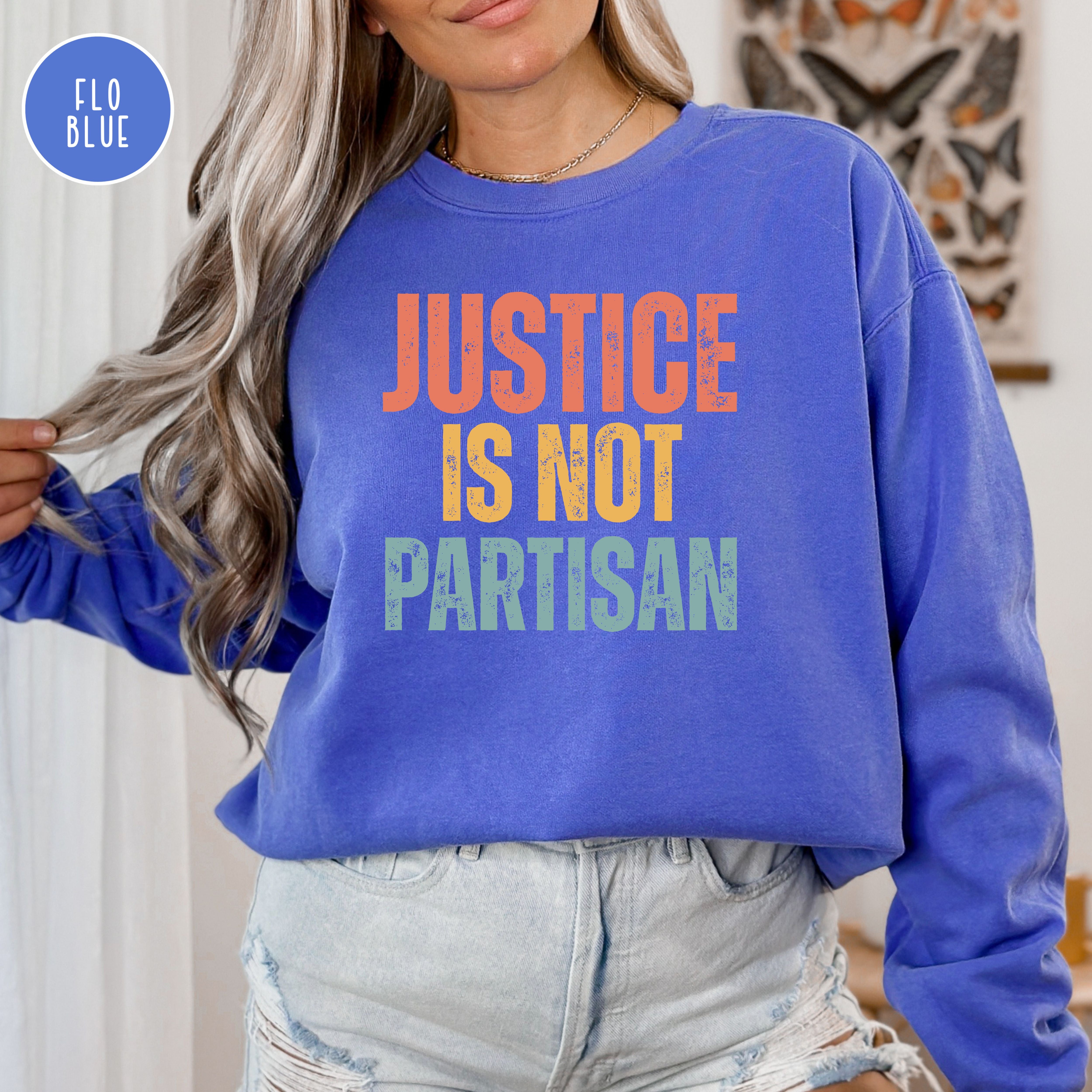 Justice Is Not Partisan Comfort Colors Protest Sweatshirt, Women's Rights Anti Corruption Shirt