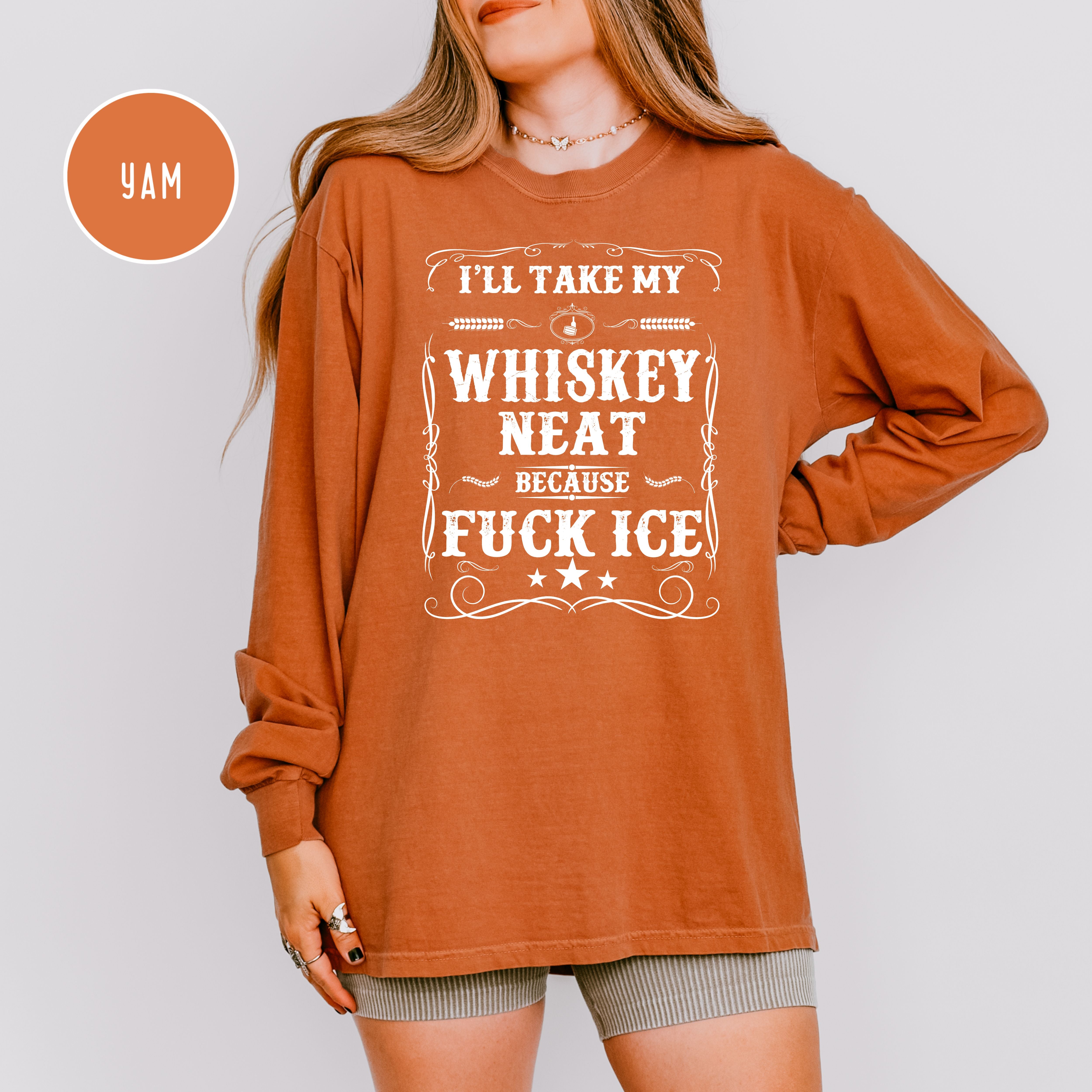 Whisky Neat Because Fuck Ice Long Sleeve Unisex Comfort Colors T-Shir