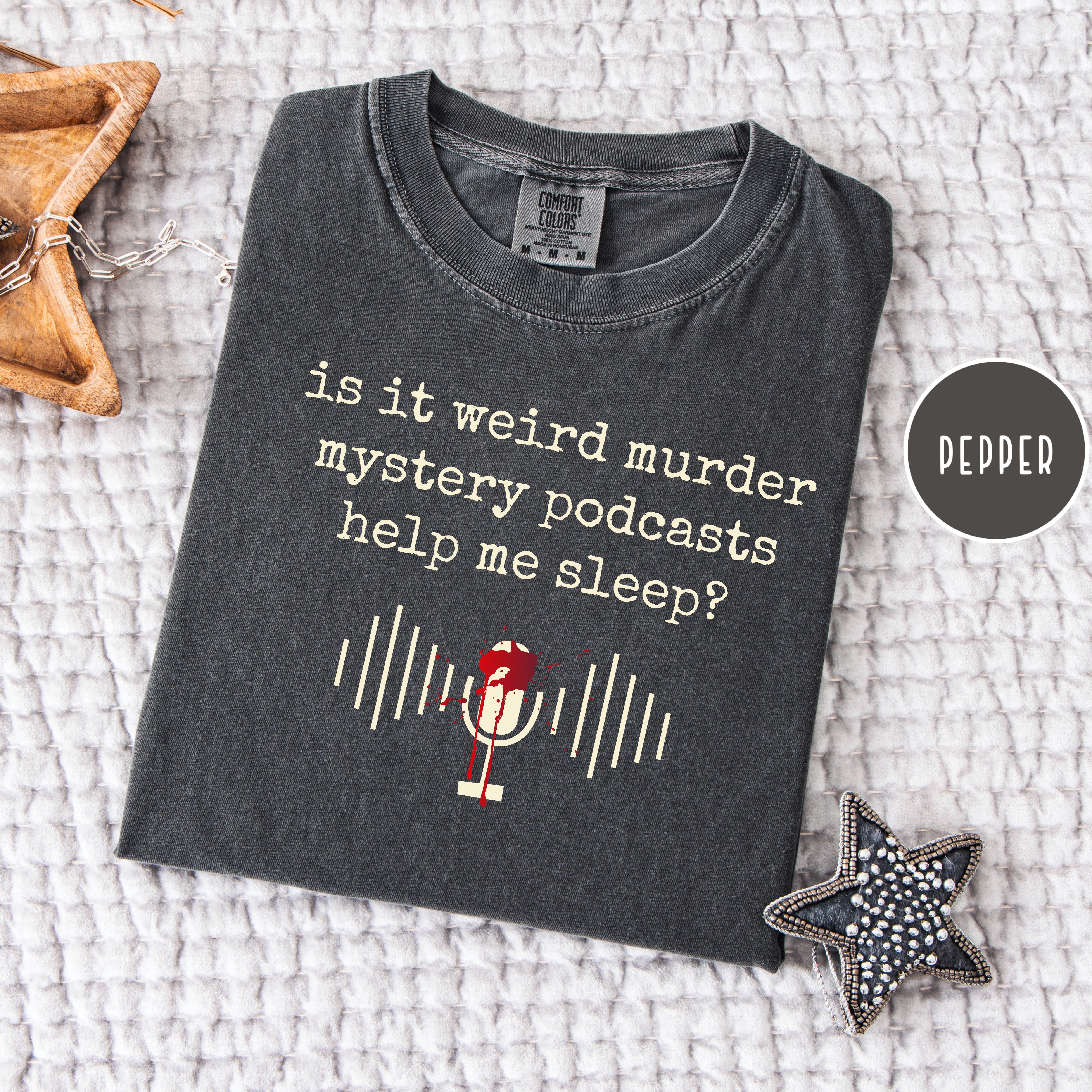 Is It Weird Murder Mystery Podcasts Help Me Sleep Comfort Colors Tee