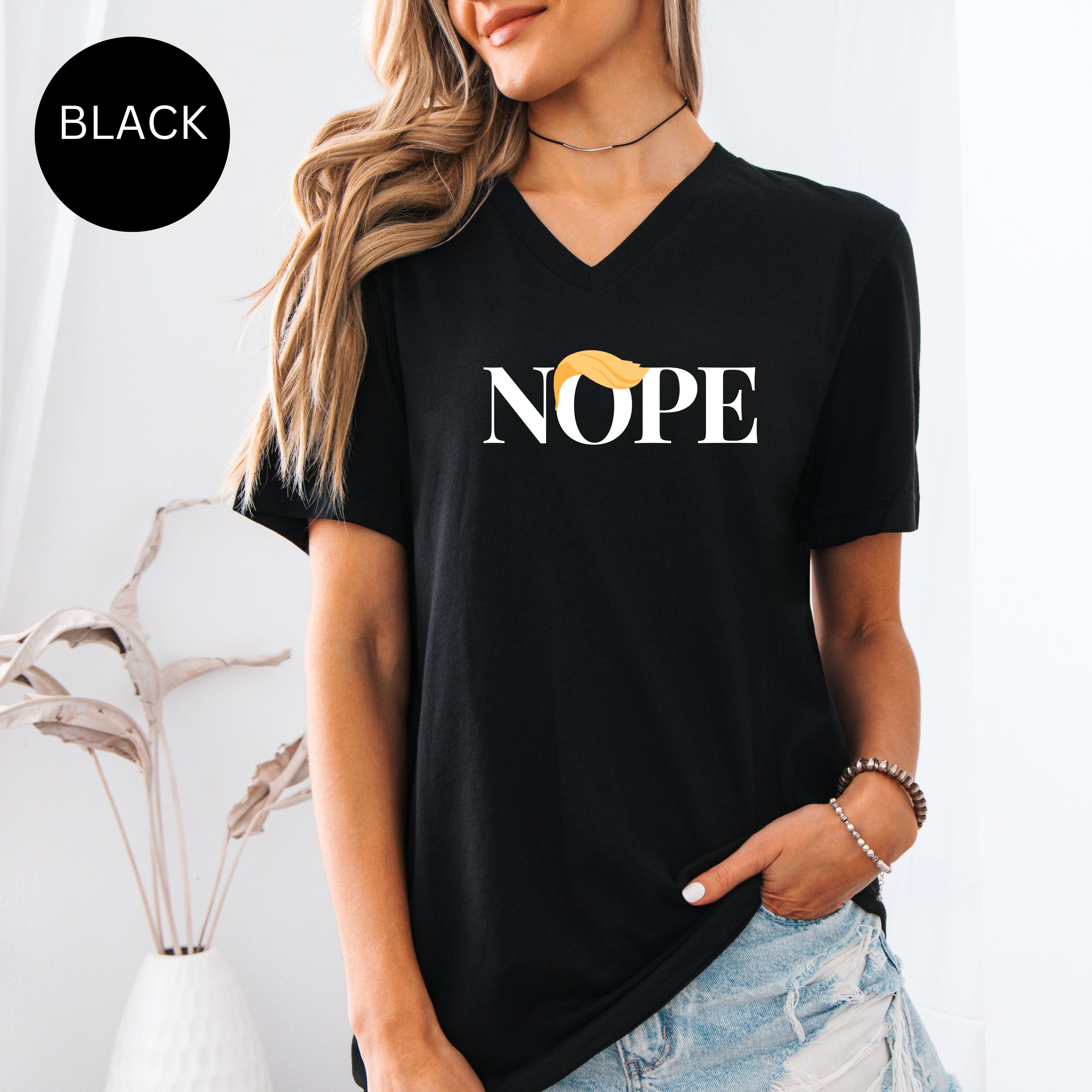 NOPE Anti-Trump Bella Canvas V-Neck Tee, Protest Tee Shirt