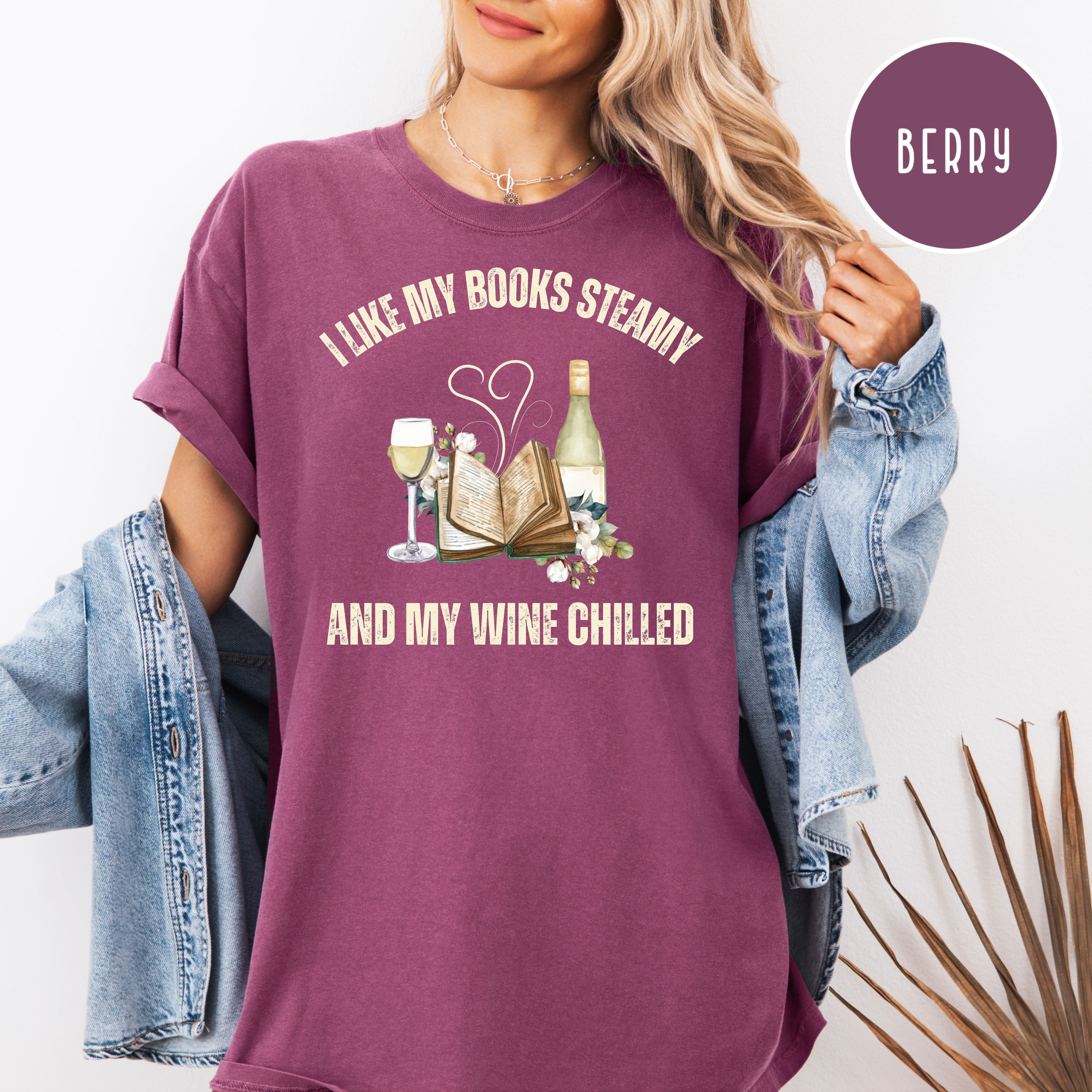 I Like My Books Steamy and My Wine Chilled Comfort Colors Funny Book Club Gift Shirts