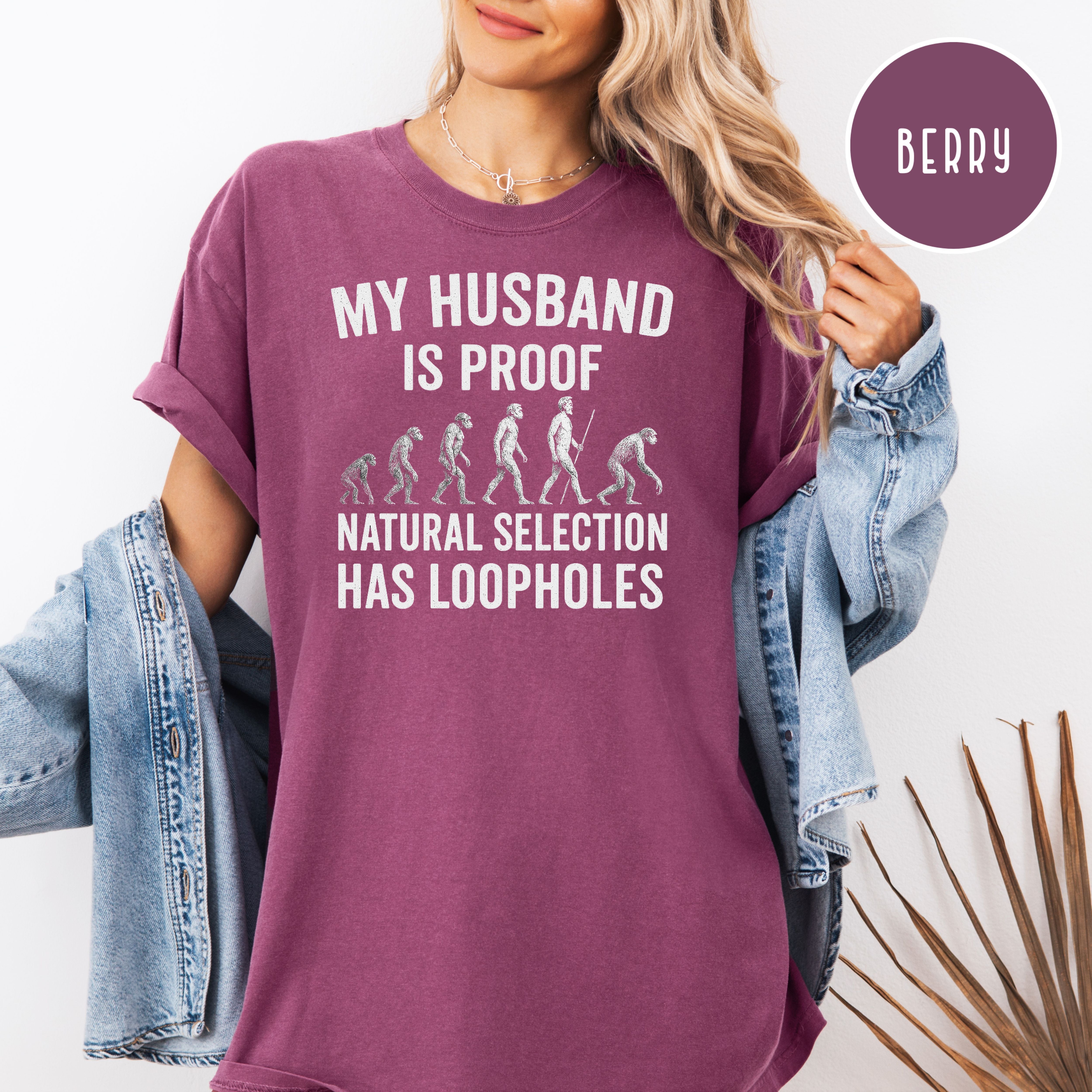 My Husband is Proof Natural Selection Has Loopholes Comfort Colors Tee