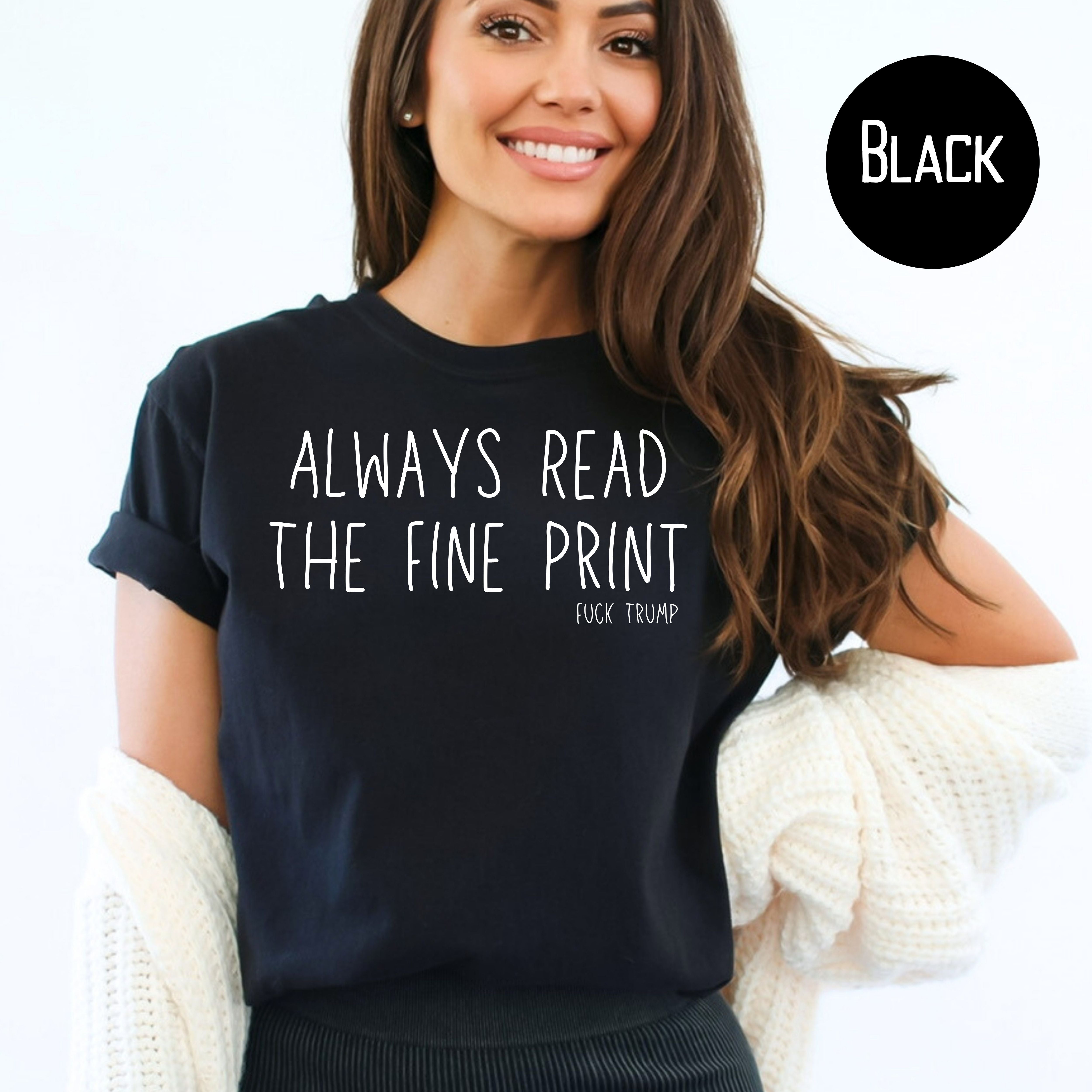 Always Read The Fine Print Fuck Trump Comfort Colors® Subtle Fuck Trump Tee