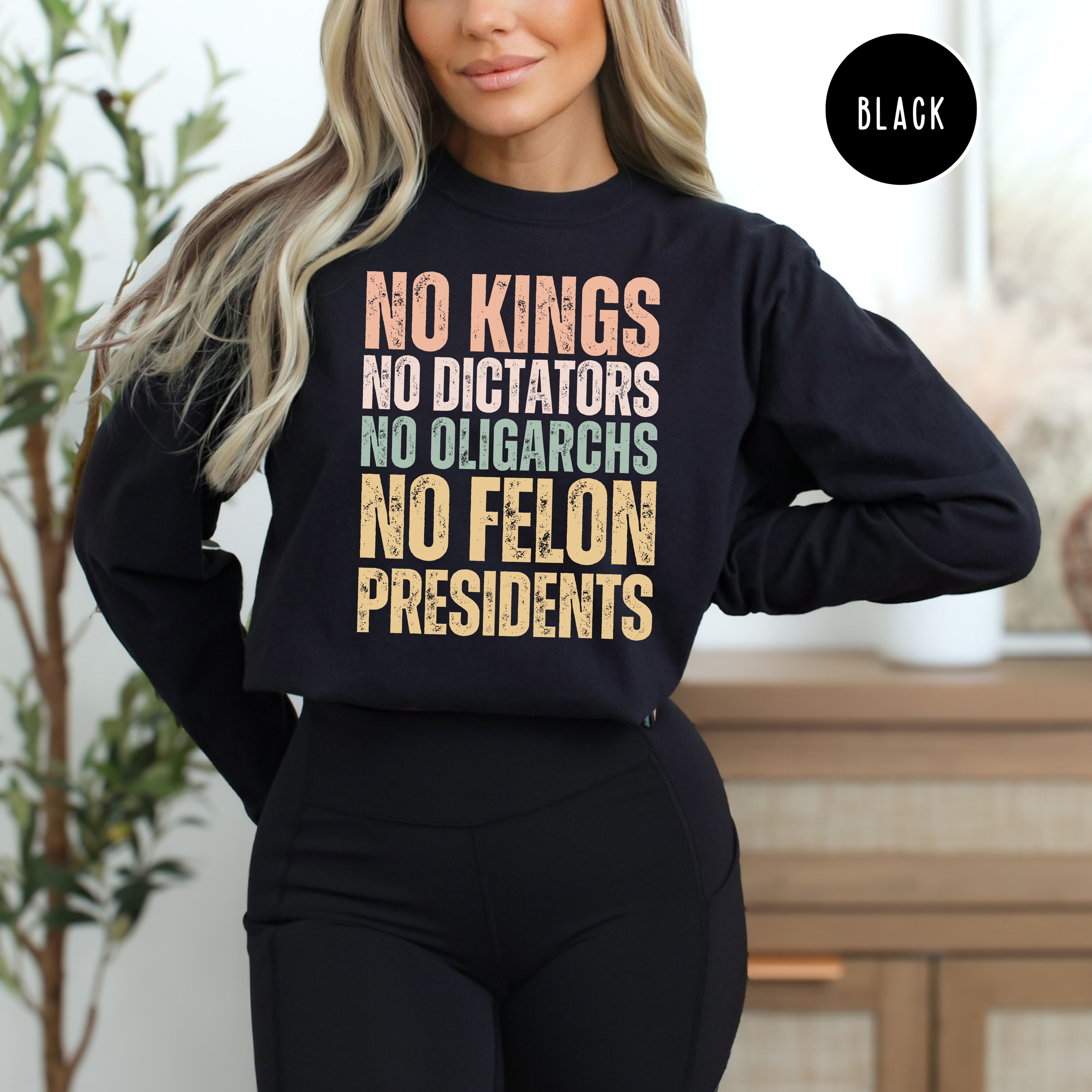 No Kings No Dictators No Felon Presidents Long Sleeve Comfort Colors Tee