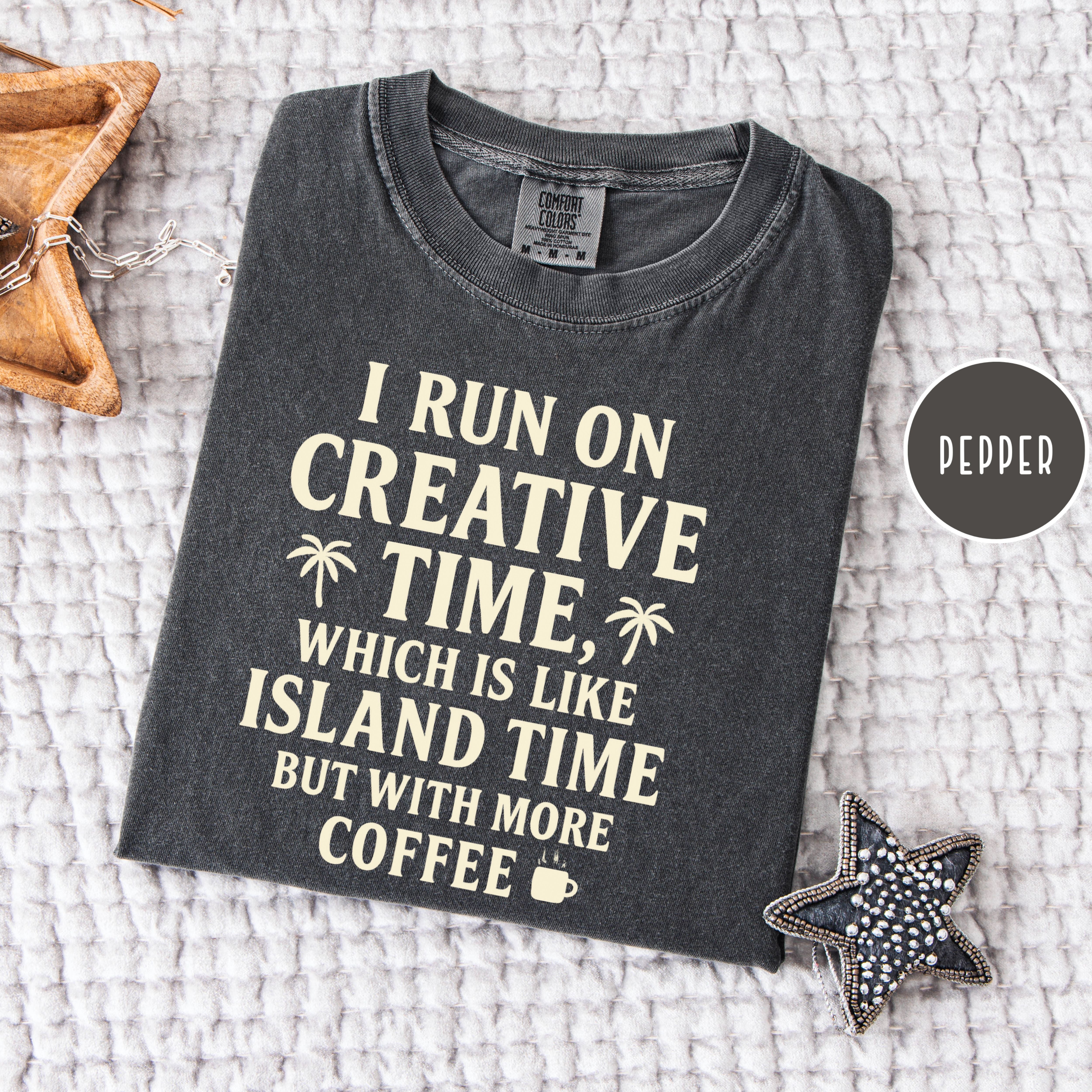 Creative Time Comfort Colors T-Shirt Like Island Time But More Coffee