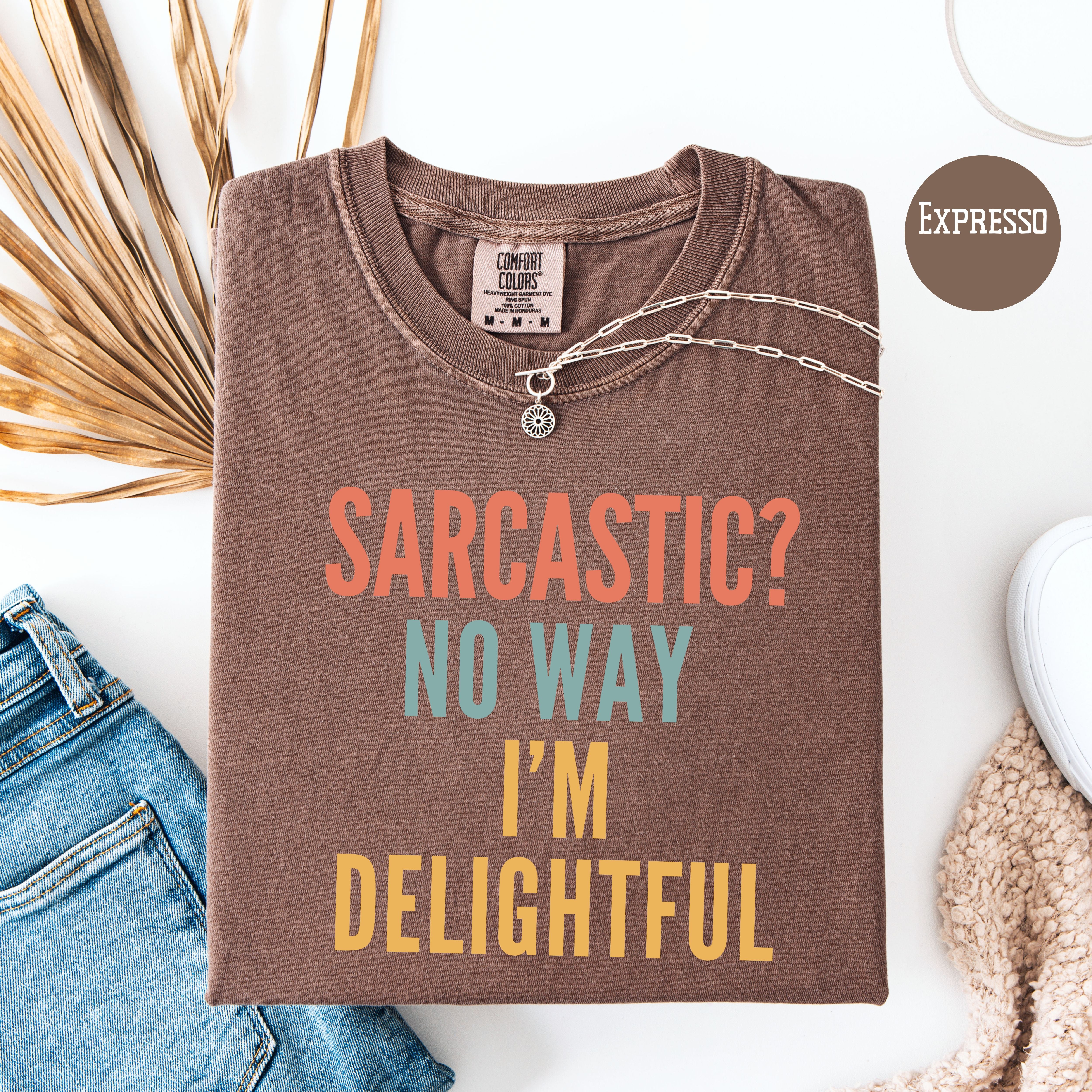 Sarcastic Comfort Colors T-Shirt, Sarcastic No Way I'm Delightful Shirt