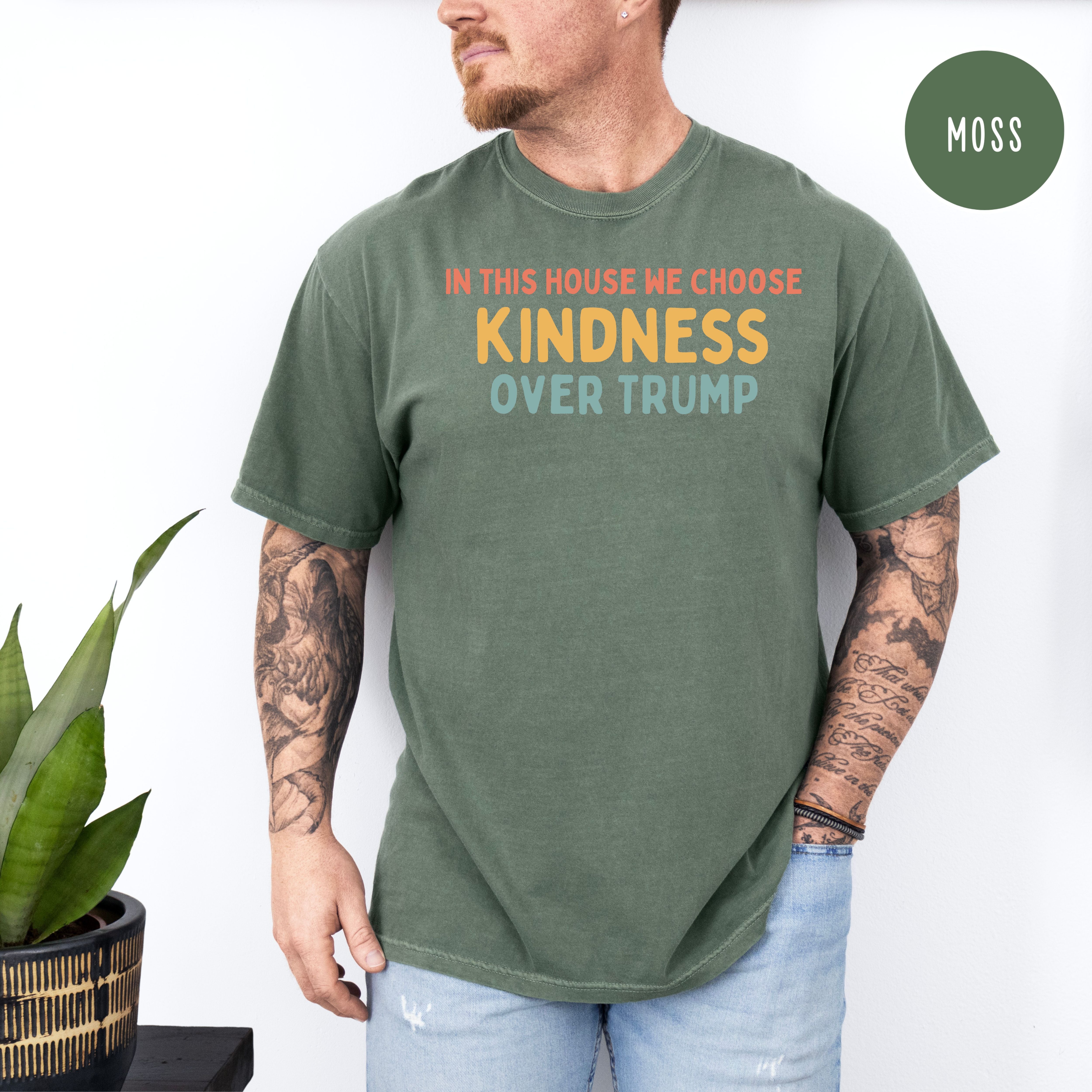 In This House We Chose Kindness Anti Trump Comfort Colors T-Shirt, Trump Protest Shirt