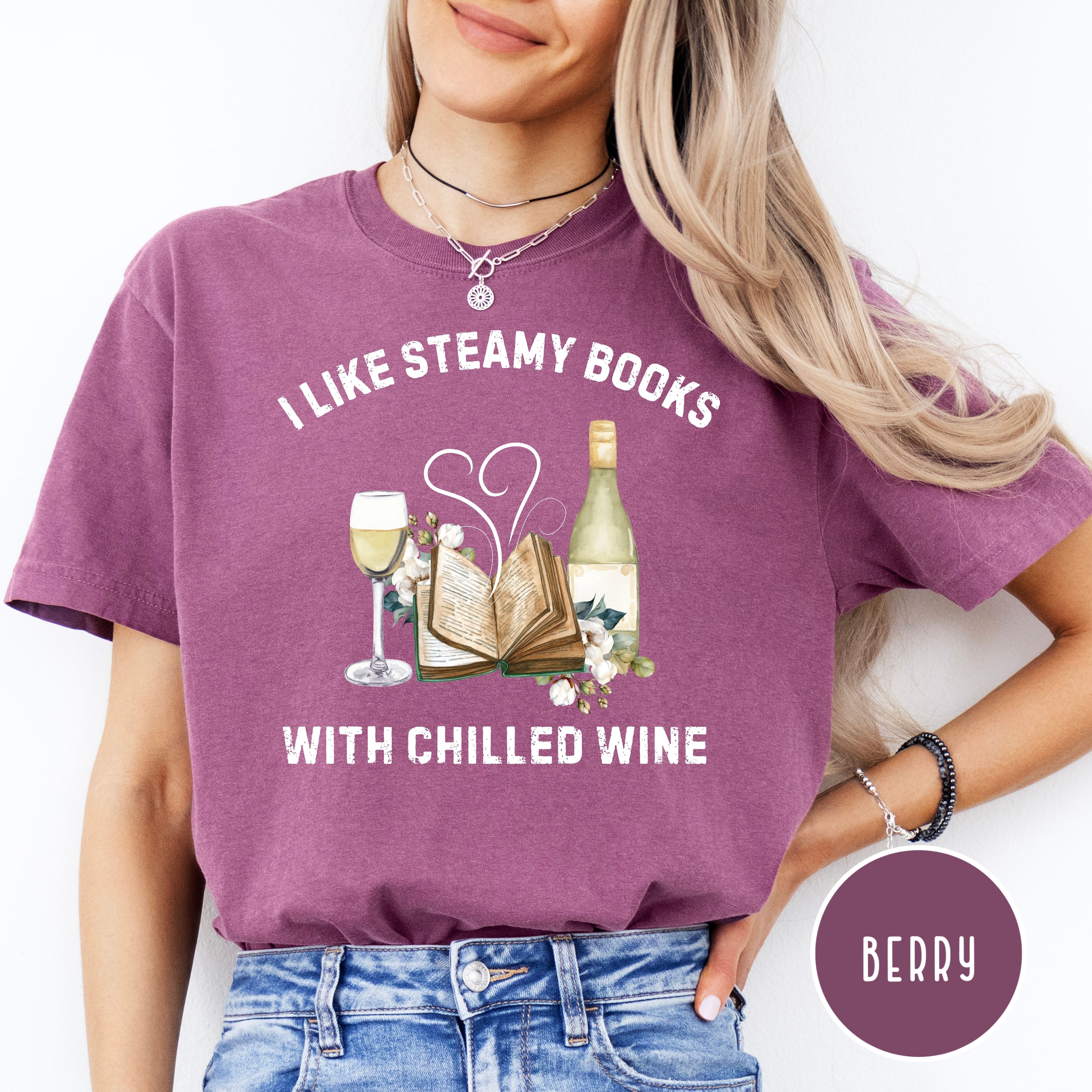 Book Lover Gift Tee, Like Steamy Books With Chilled Wine Comfort Colors® Tee