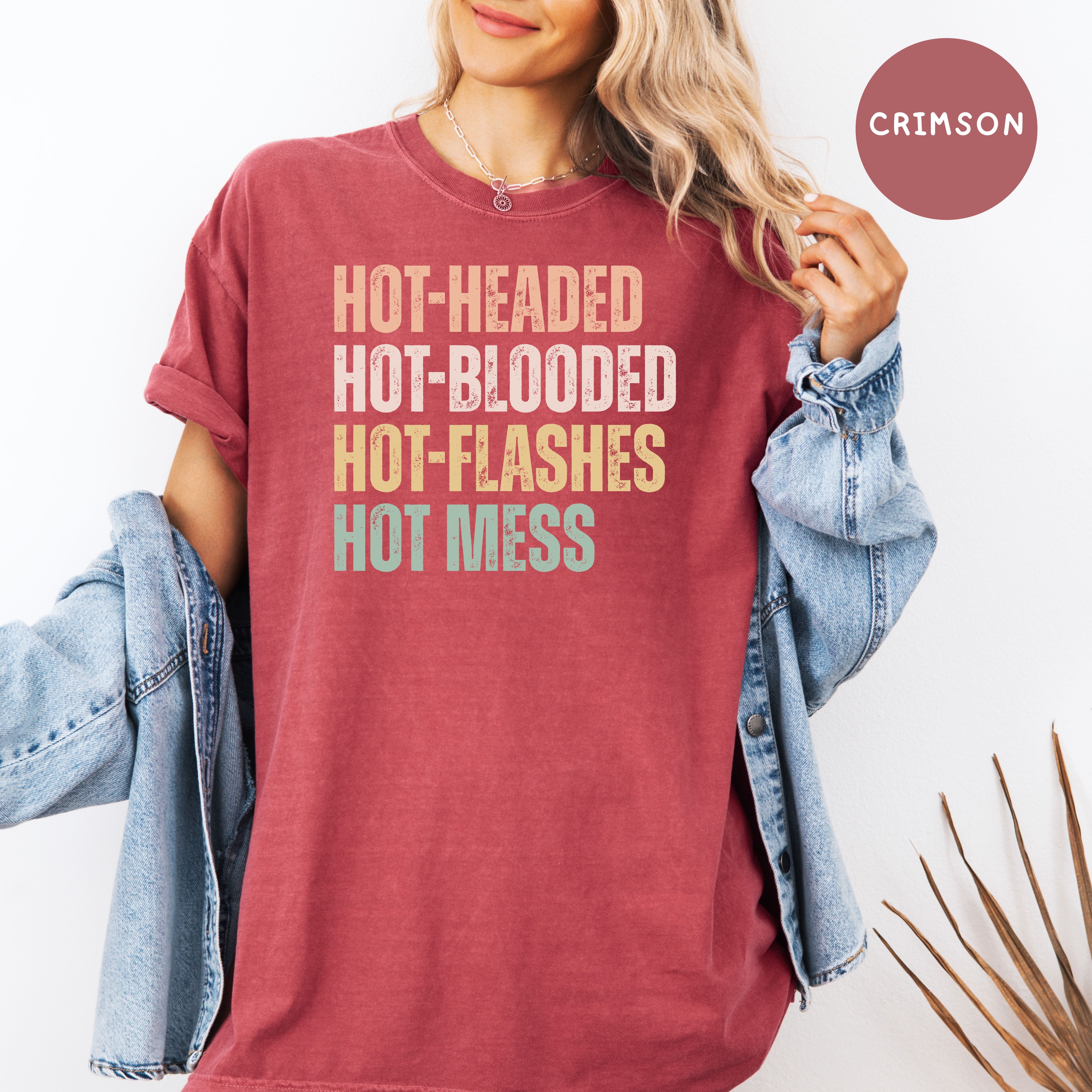 Hot-Headed Hot-Blooded Hot-Flashes Hot Mess Comfort Colors Menopause Shirt