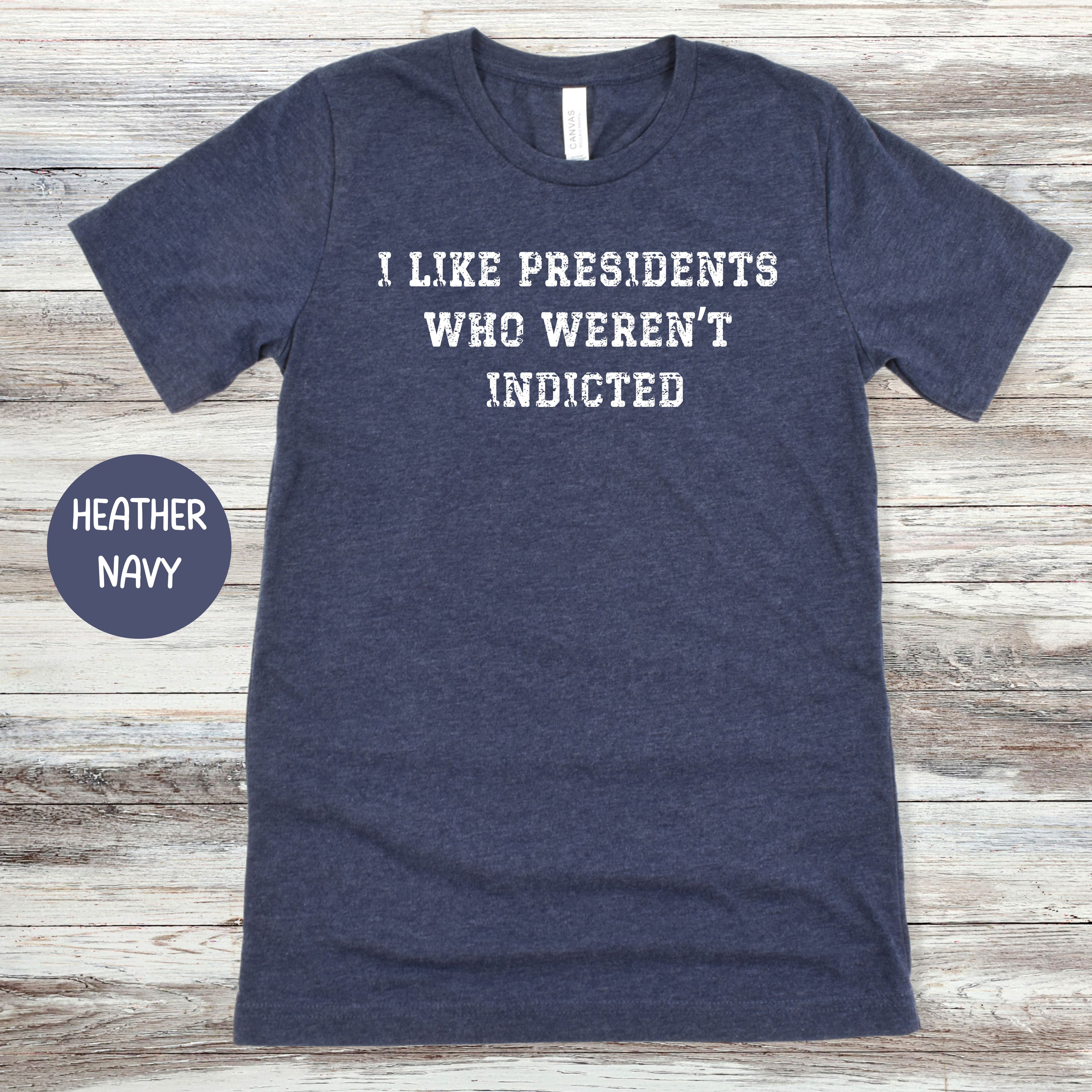 I Like Presidents Who Weren't Indicted Tee