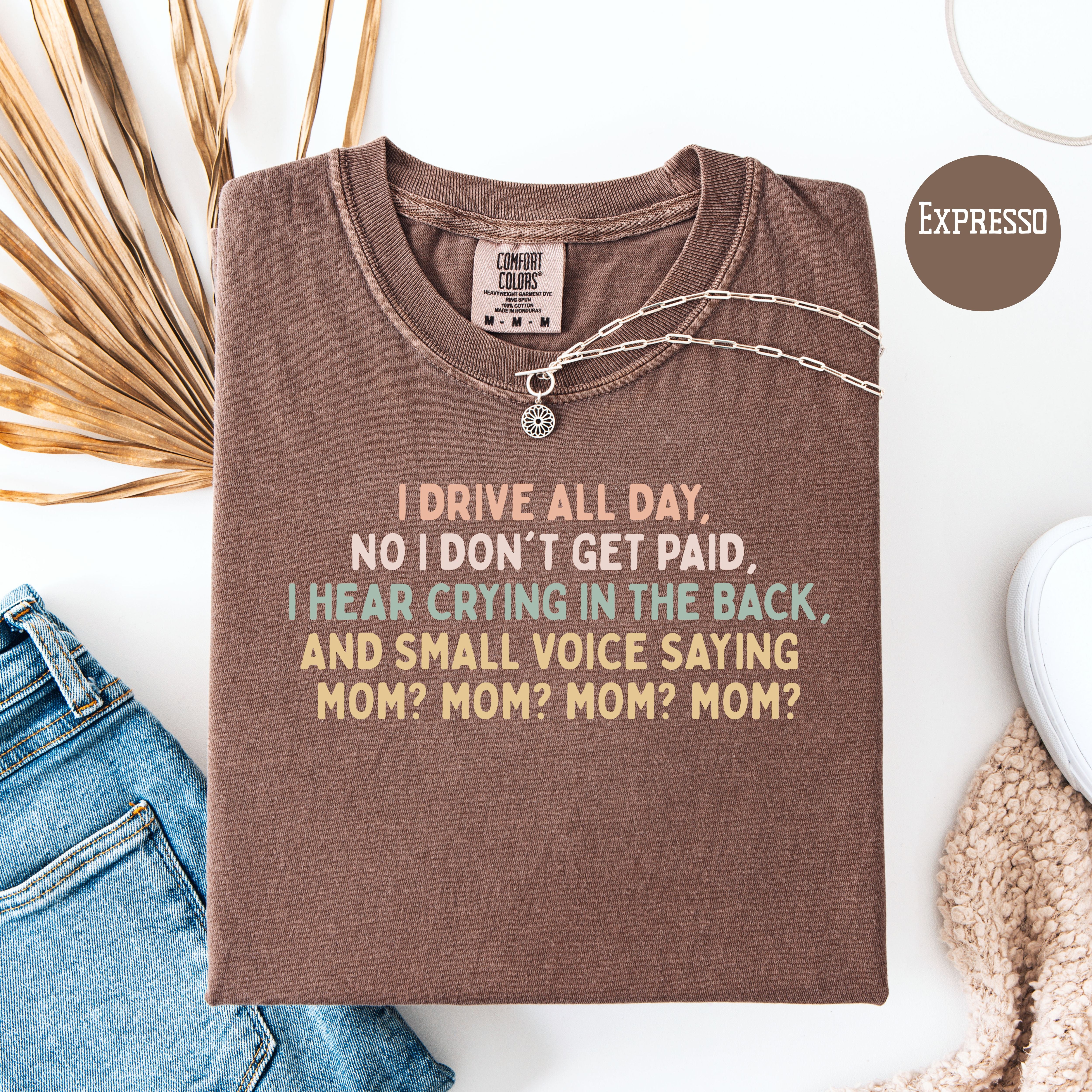 Funny Mom Comfort Colors T-Shirt, Drive All Day For No Pay