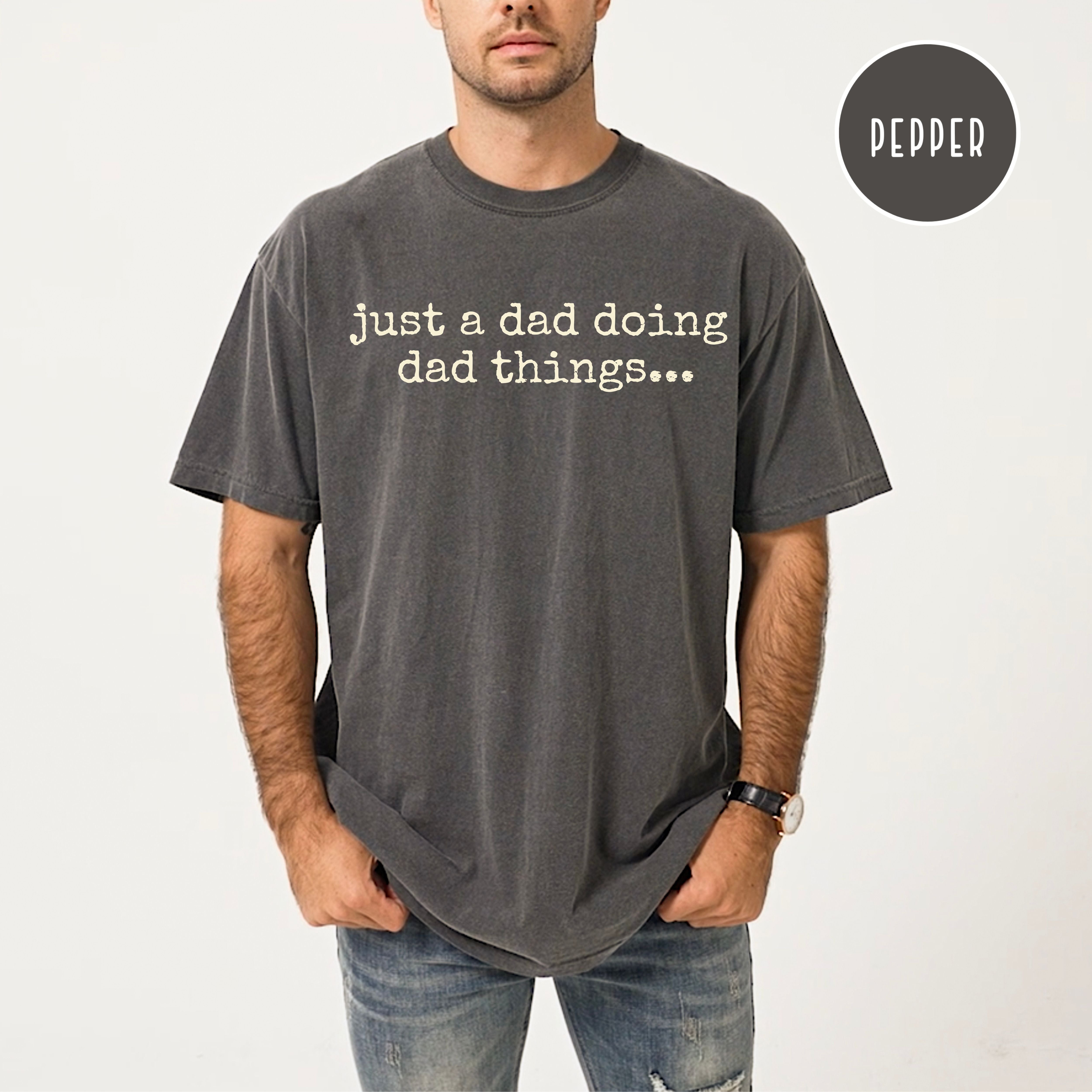 Just a Dad Doing Dad Things Funny Comfort Colors Dad Gift Shirt, Father's Day Gift, Dad Birthday Gift, Gift for Daddy Shirt