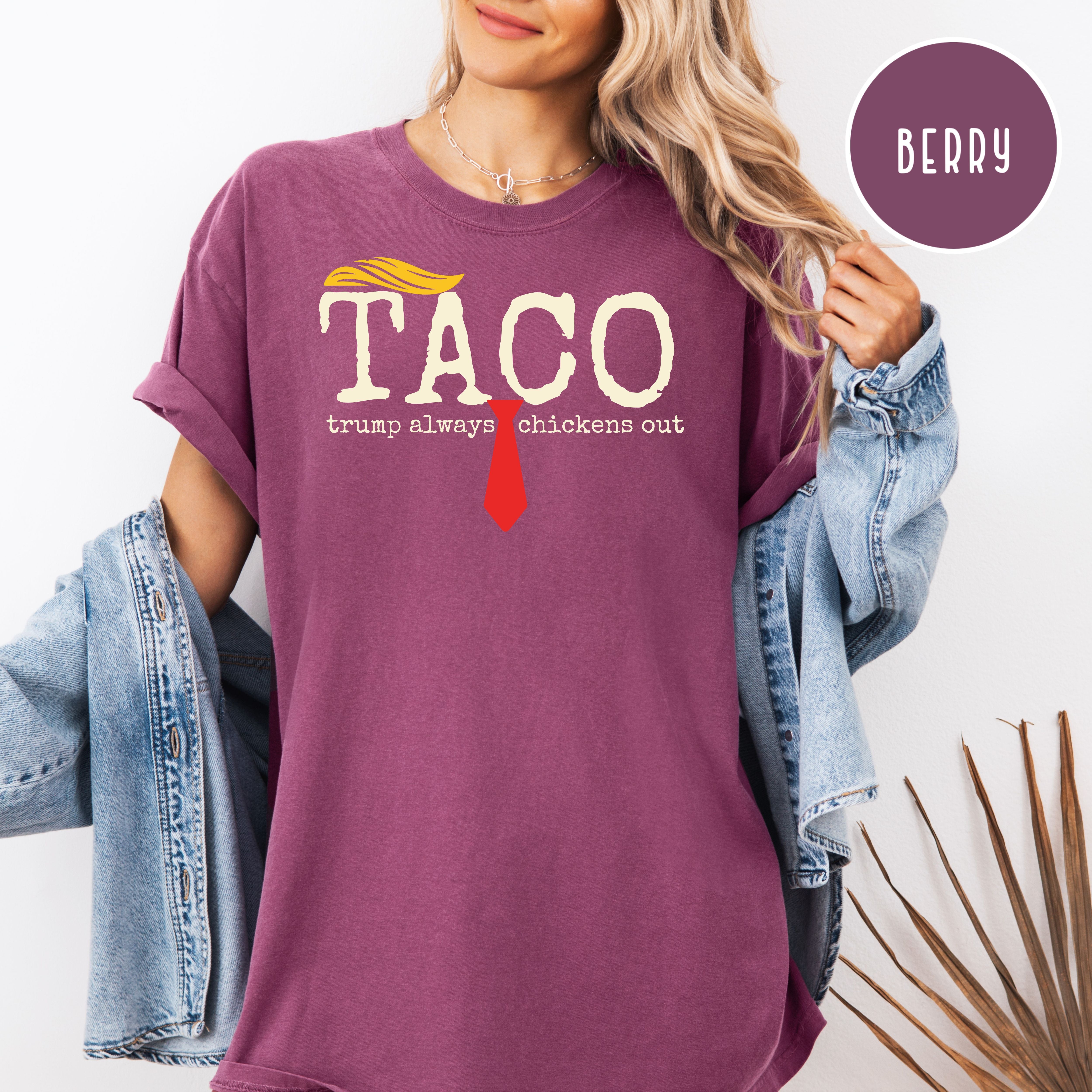 Anti Trump TACO Trump Always Chickens Out Comfort Colors Tee