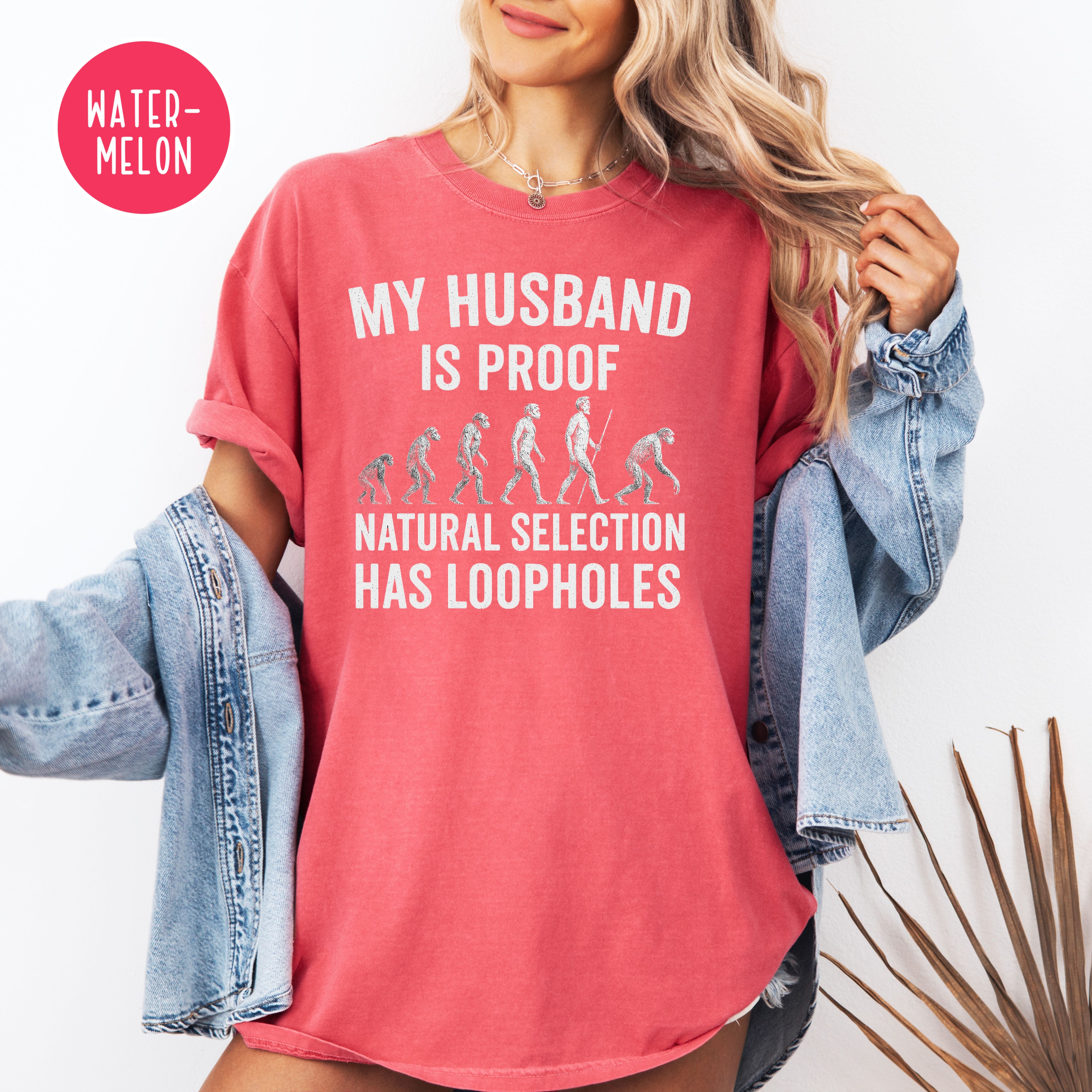 My Husband is Proof Natural Selection Has Loopholes Comfort Colors Tee