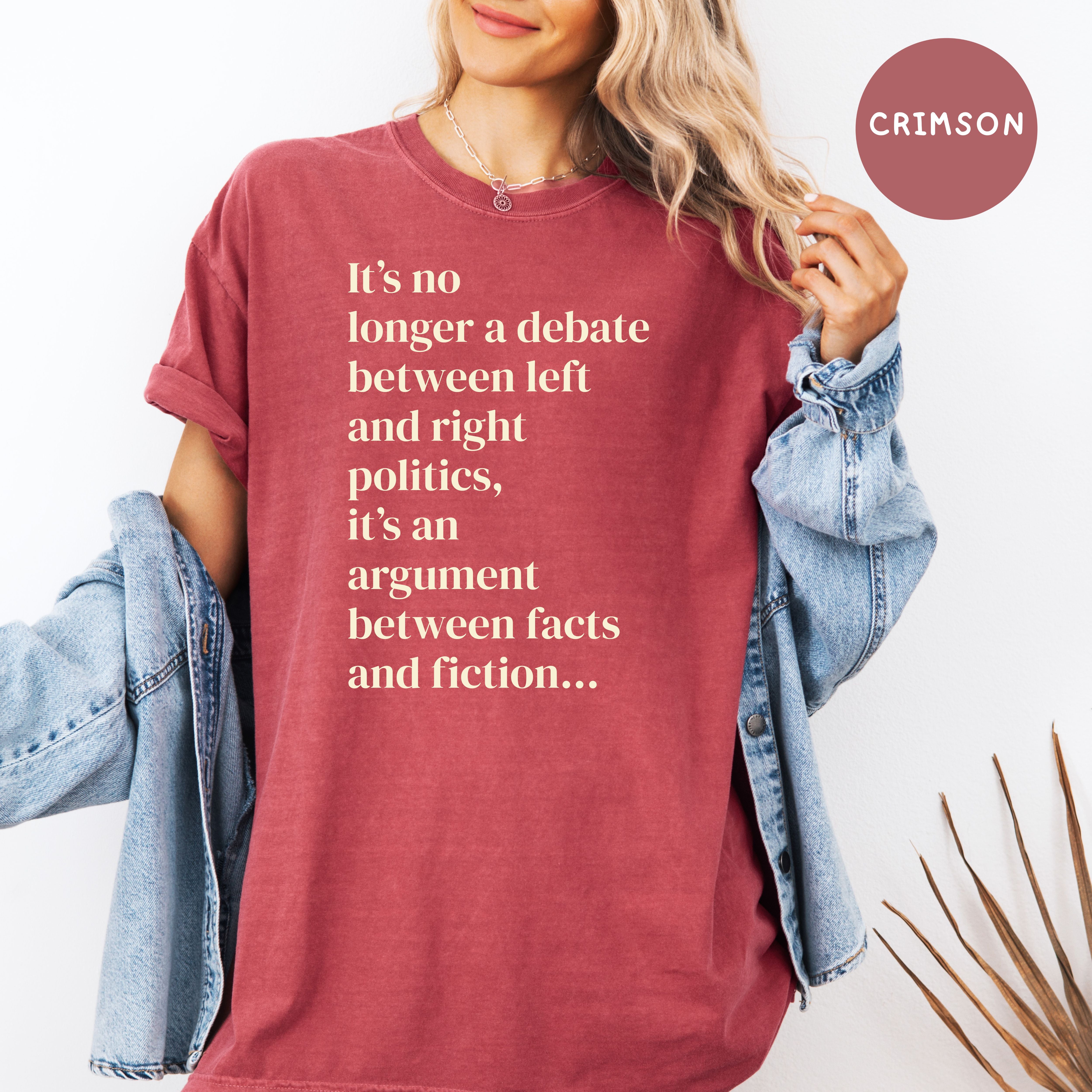It's No Longer Between Left Or Right It's Between Facts Or Fiction Comfort Colors Political Shirt