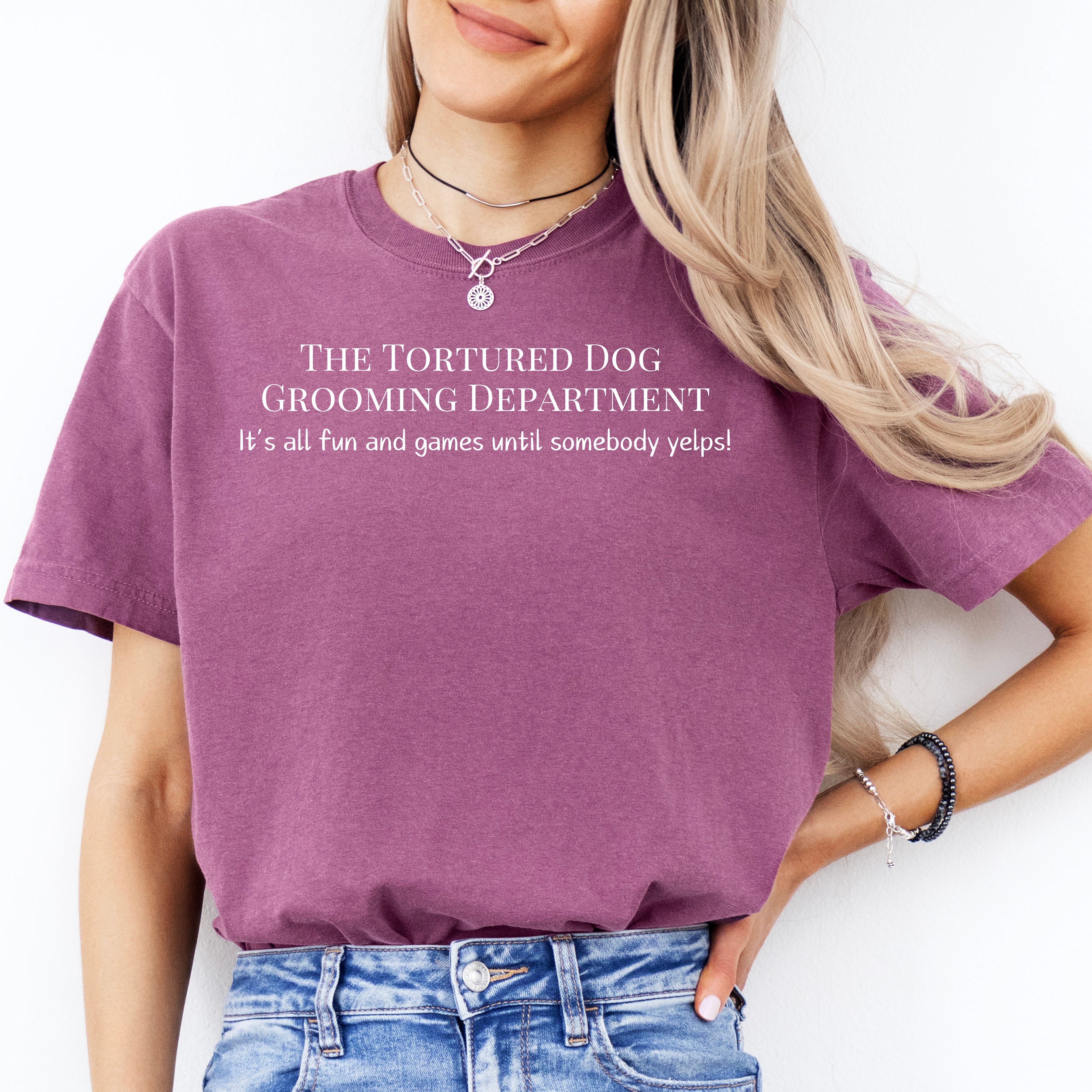 The Tortured Dog Grooming Department All Fun And Games Until Somebody Yelps Comfort Colors® Tee