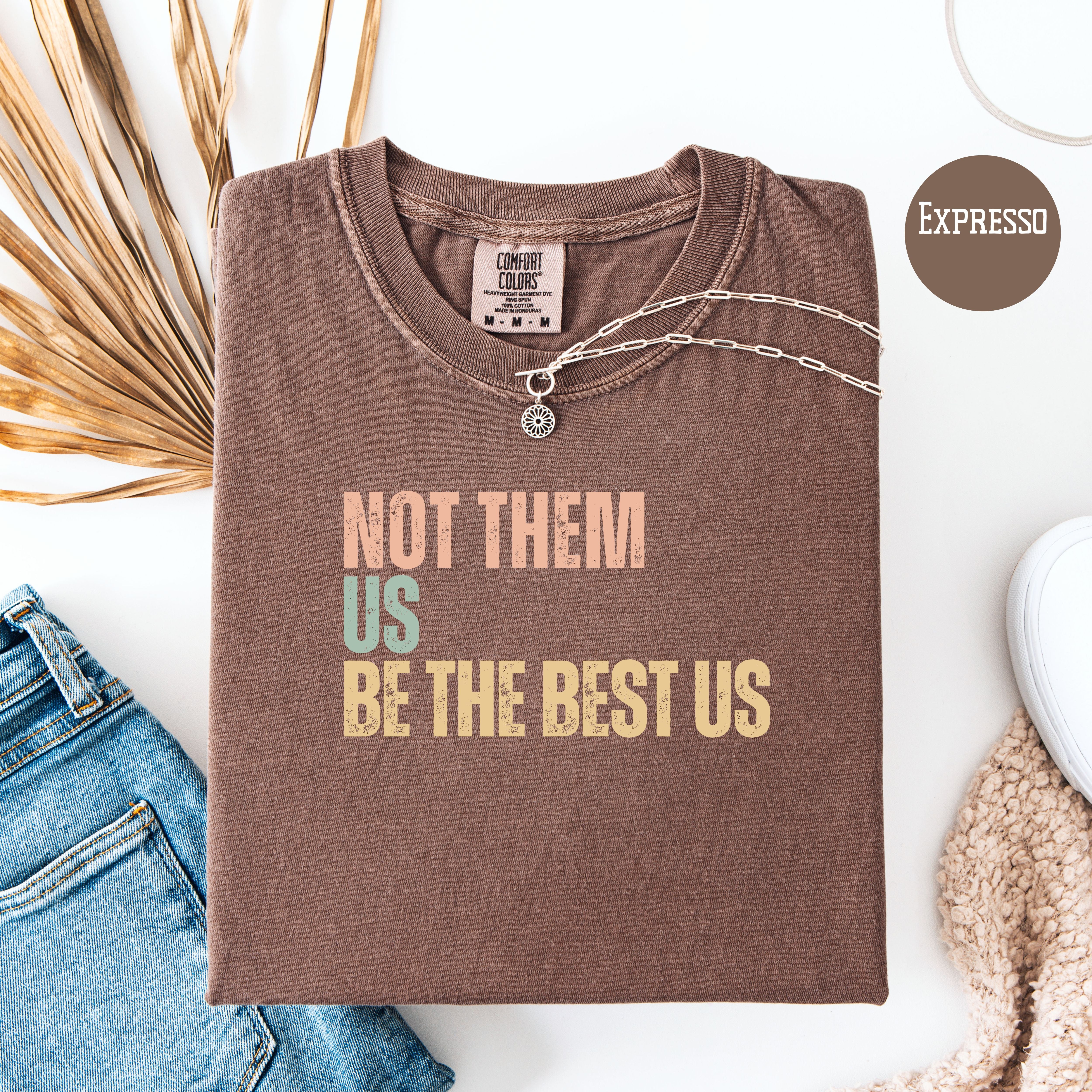 Not Them Us Be The Best US Unisex Comfort Colors T-Shirt, Subtle Be The Best USA Shirt, Motivational Shirt, Positivity Protest Shirt