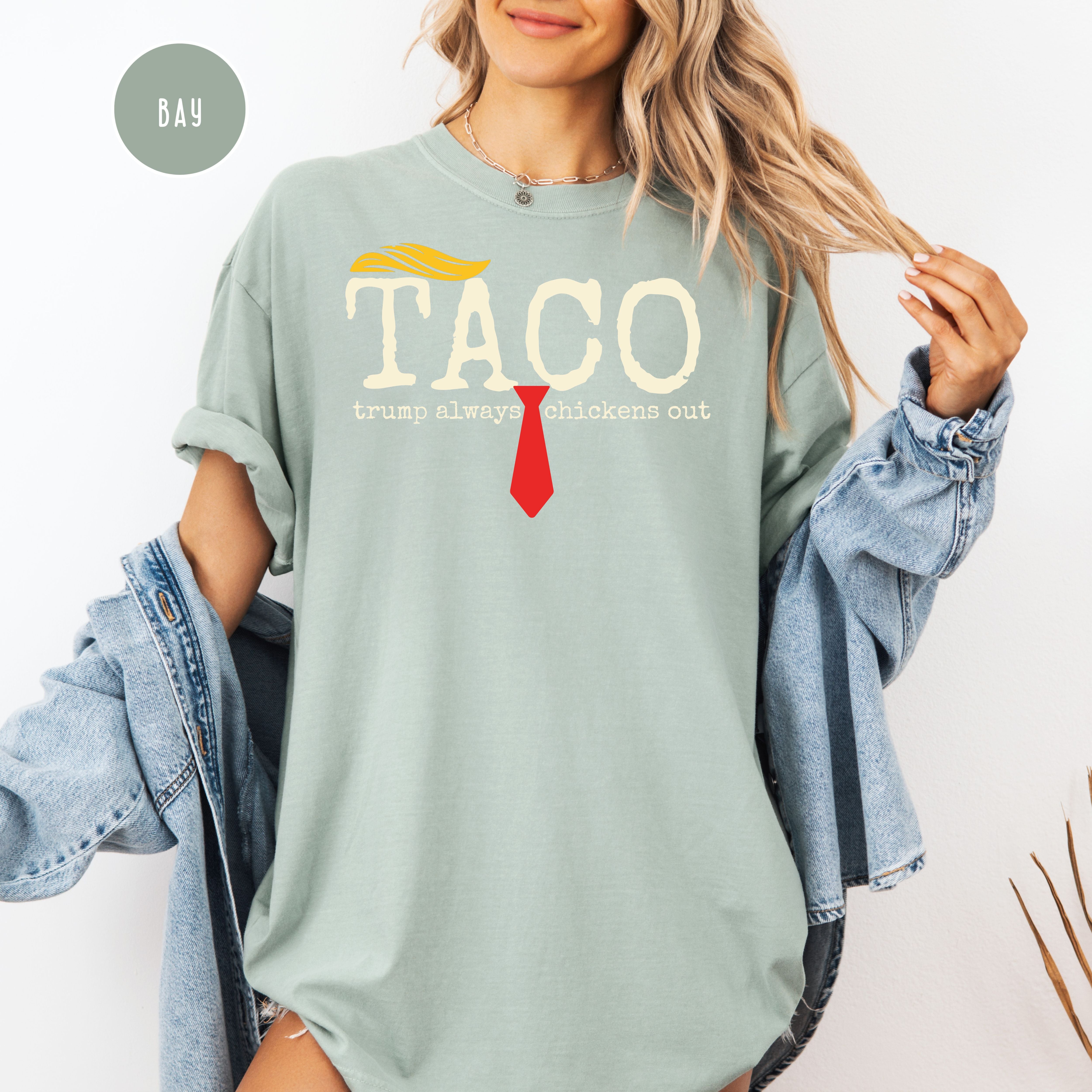 Anti Trump TACO Trump Always Chickens Out Comfort Colors Tee