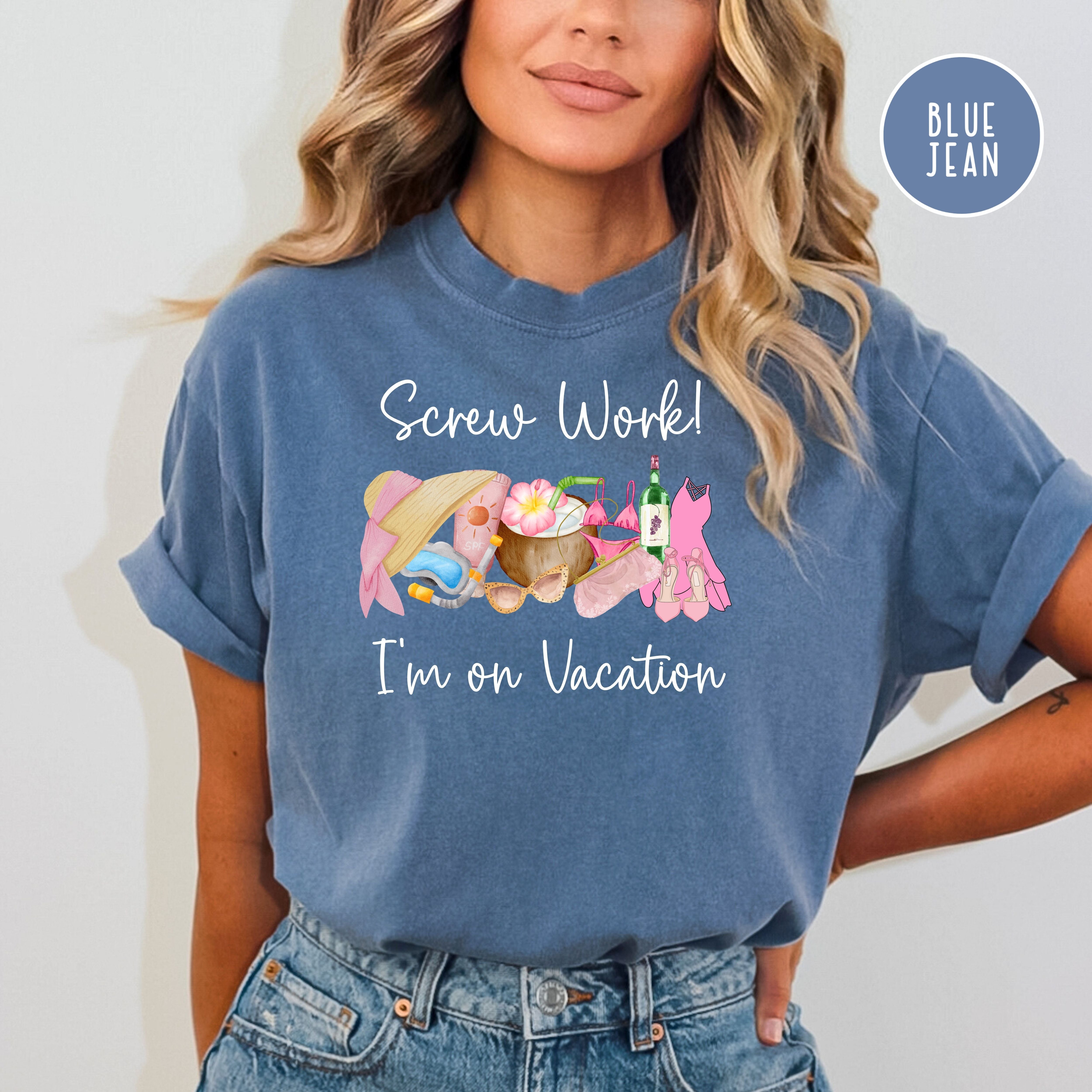 Screw Work I'm On Vacation Comfort Colors® Tee