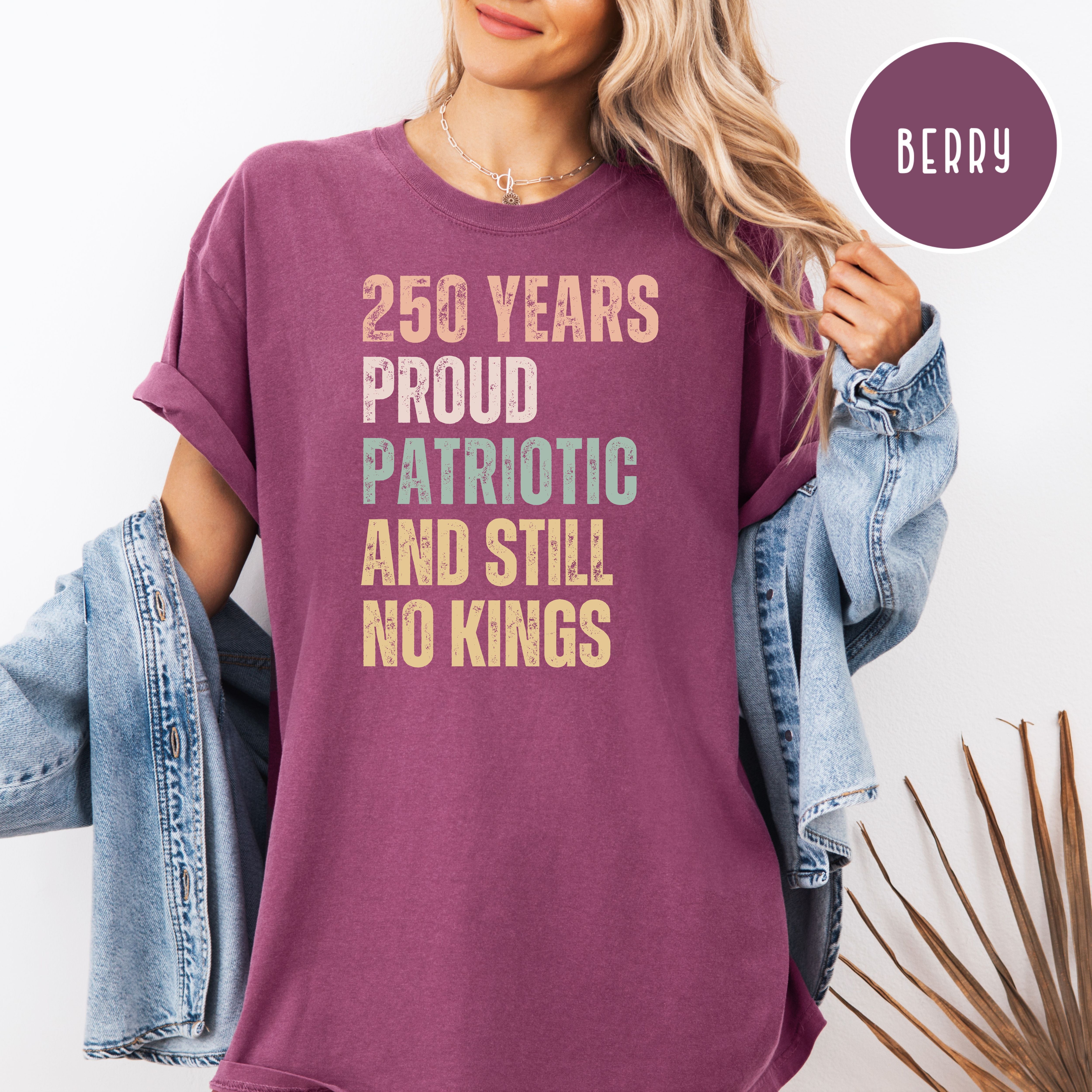 America 250 Years Proud Patriotic Still No Kings Comfort Colors 4th of July USA 250 Anniversary Shirt