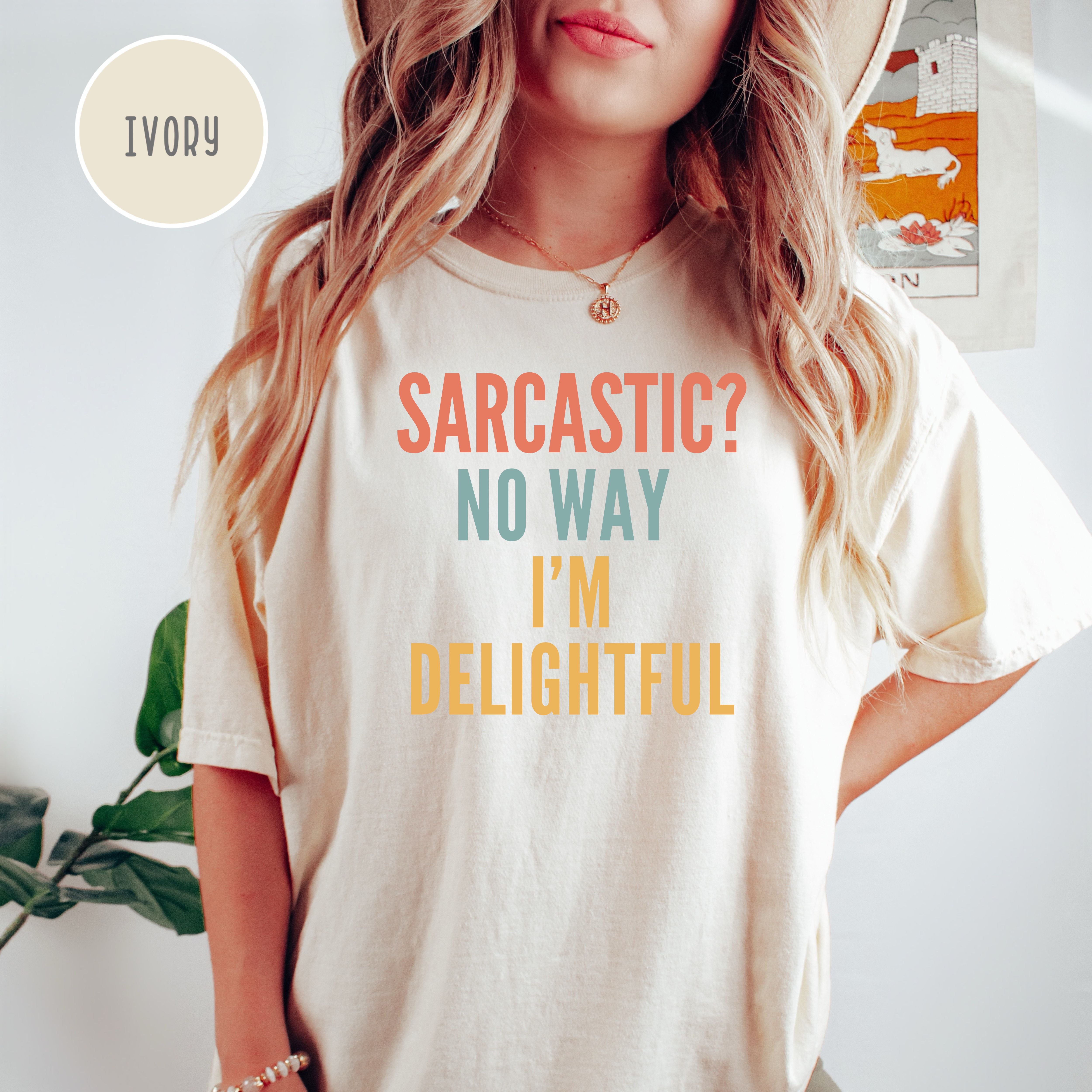 Sarcastic Comfort Colors T-Shirt, Sarcastic No Way I'm Delightful Shirt