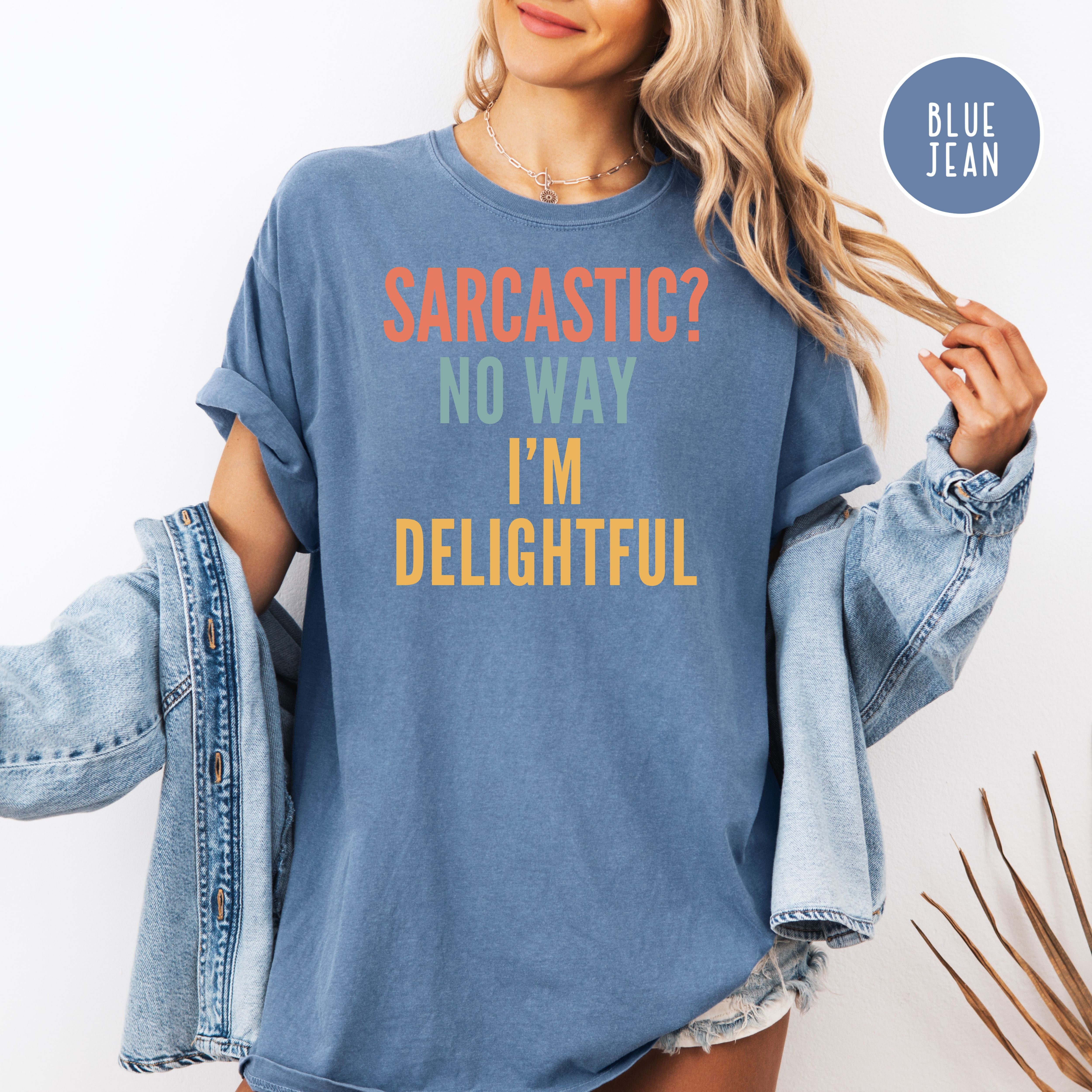 Sarcastic Comfort Colors T-Shirt, Sarcastic No Way I'm Delightful Shirt