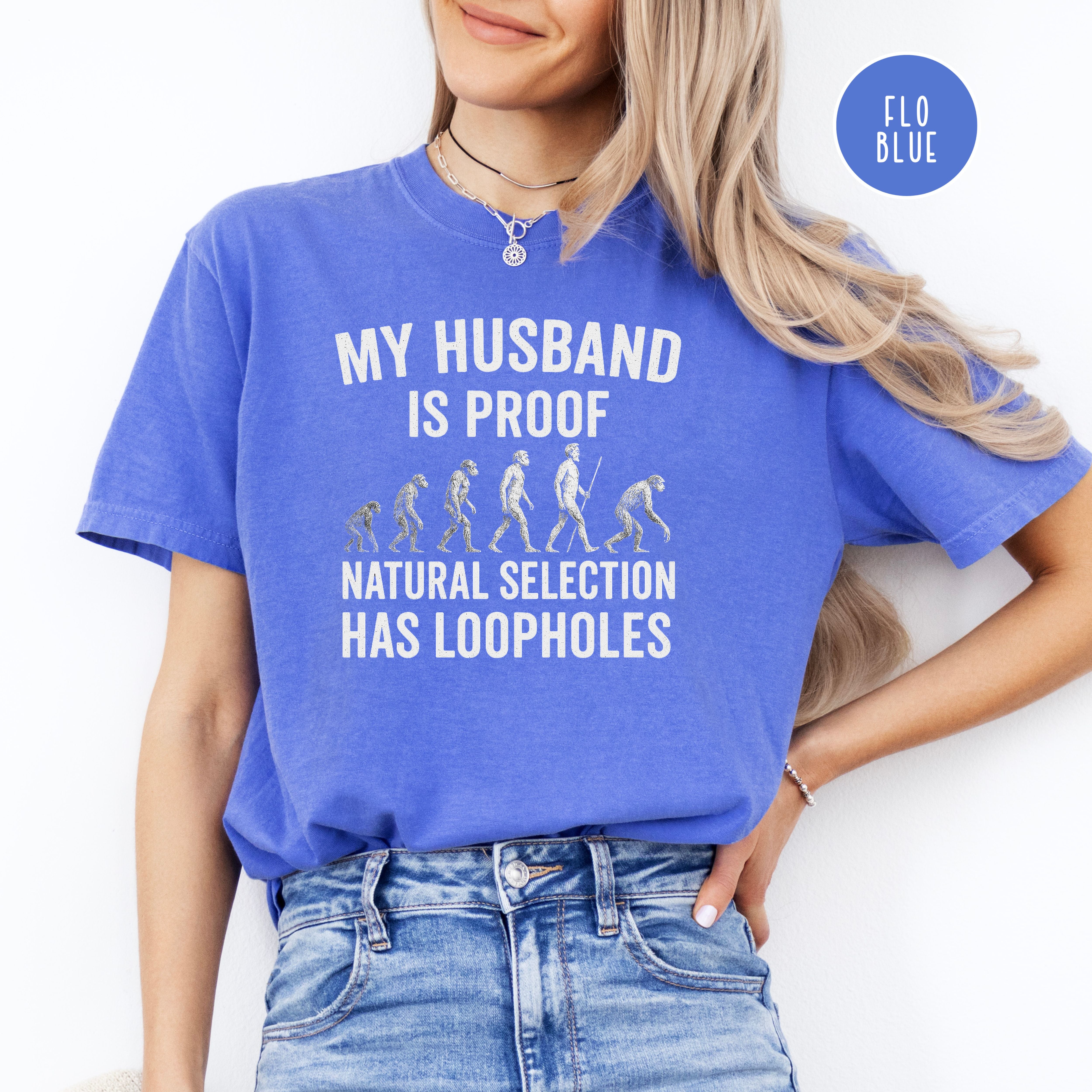 My Husband is Proof Natural Selection Has Loopholes Comfort Colors Tee