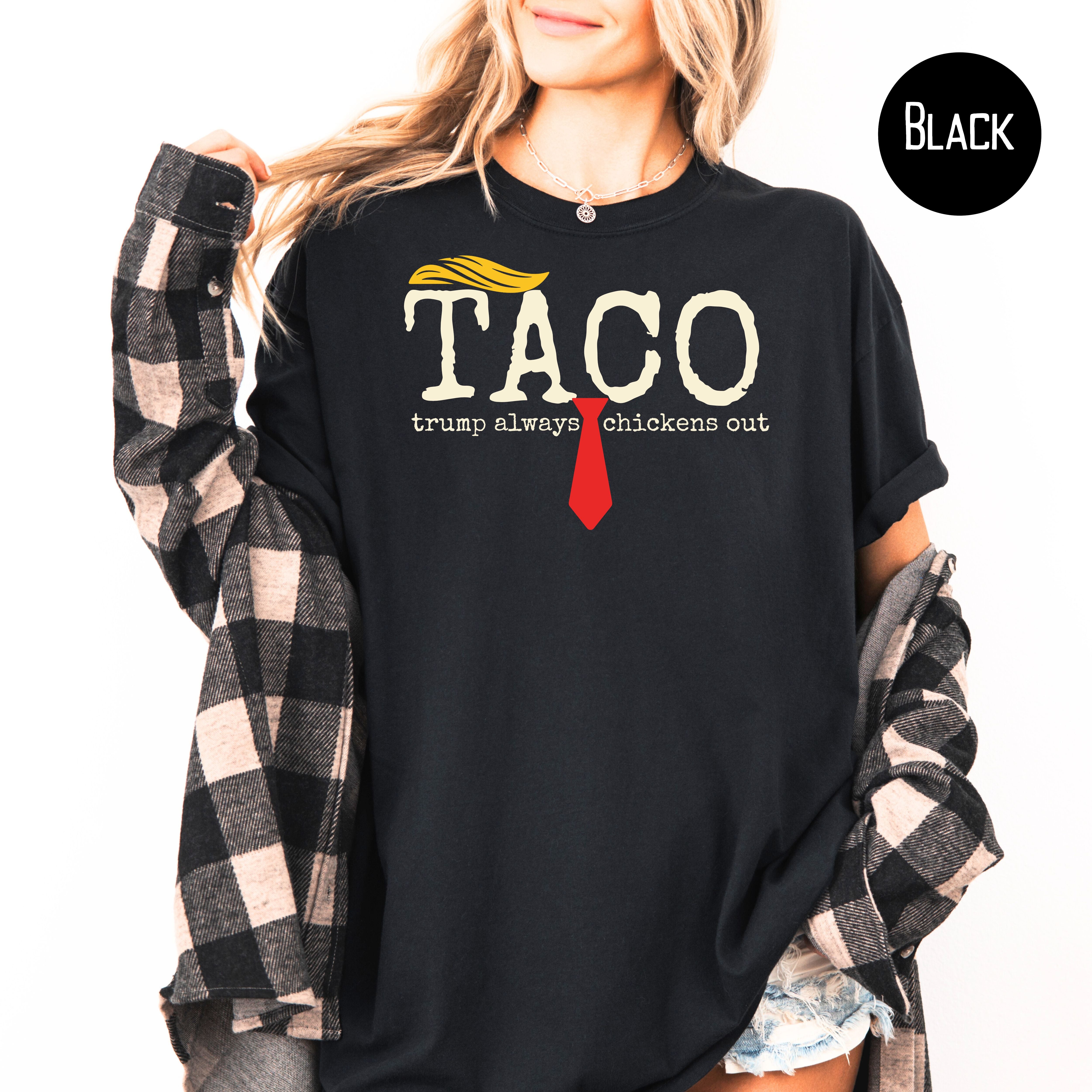 Anti Trump TACO Trump Always Chickens Out Comfort Colors Tee