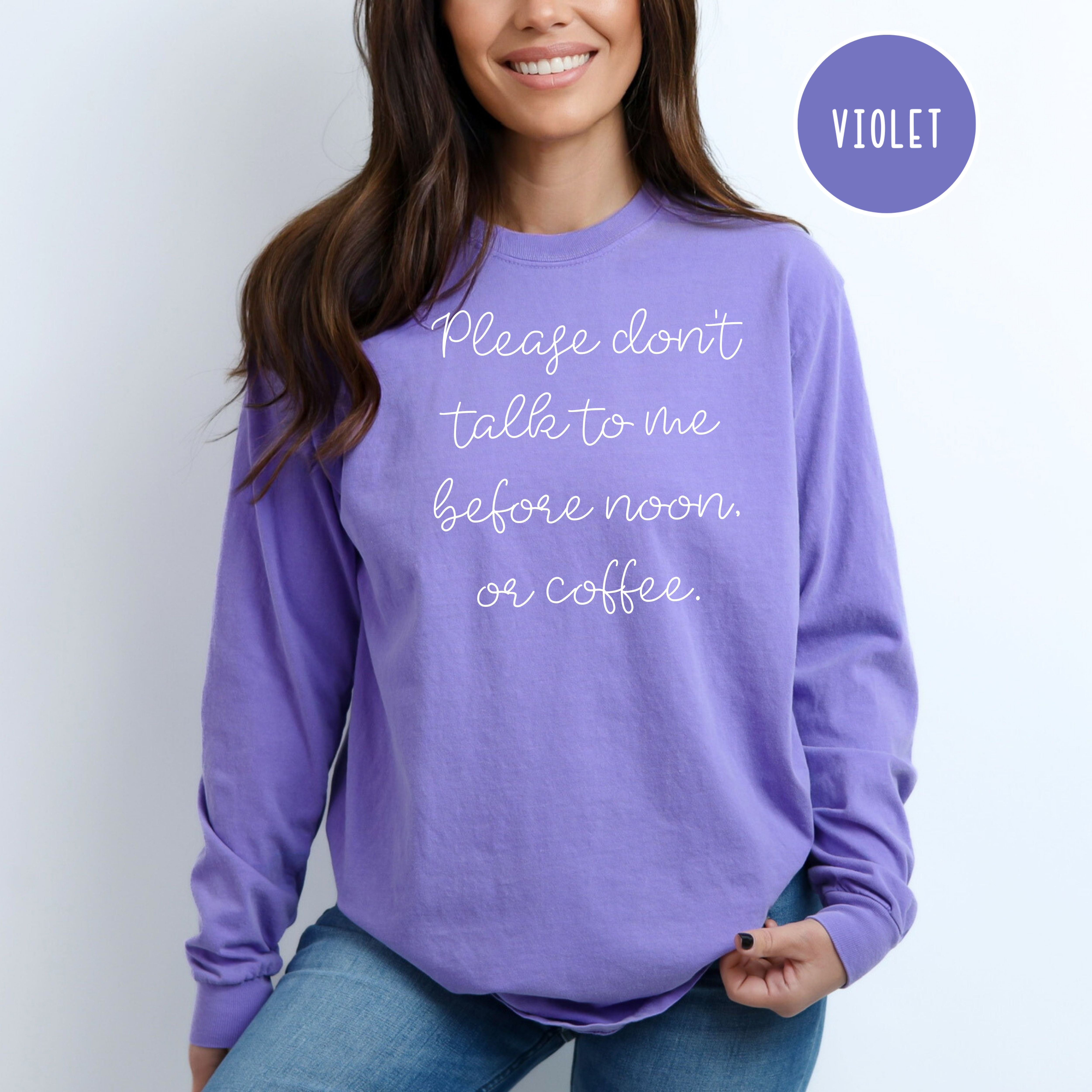Please Don't Talk to Me Before Noon, or Coffee Funny Long Sleeve Comfort Colors® Tee