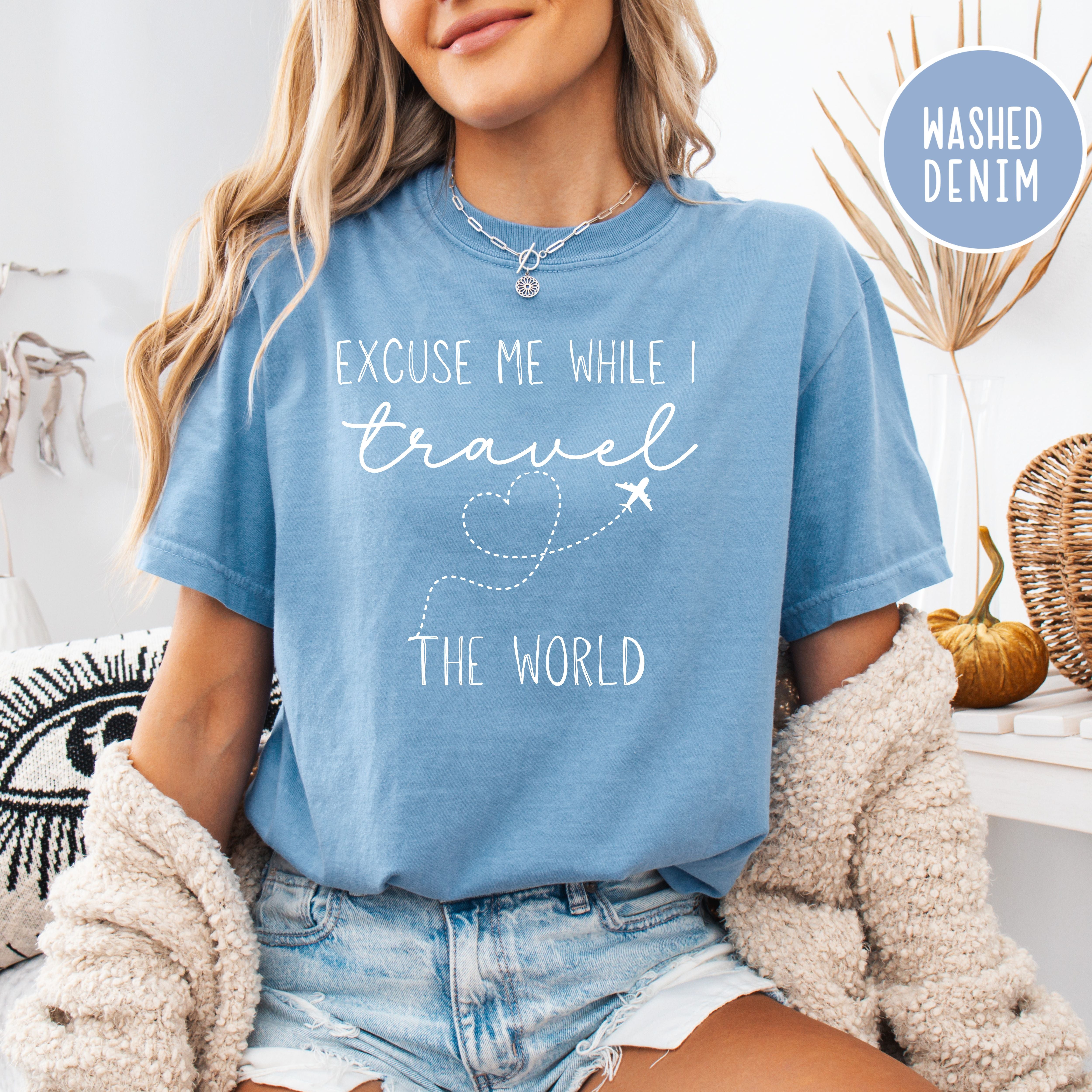 Excuse Me While I Travel The World Travel Lover Comfort Colors® Tee
