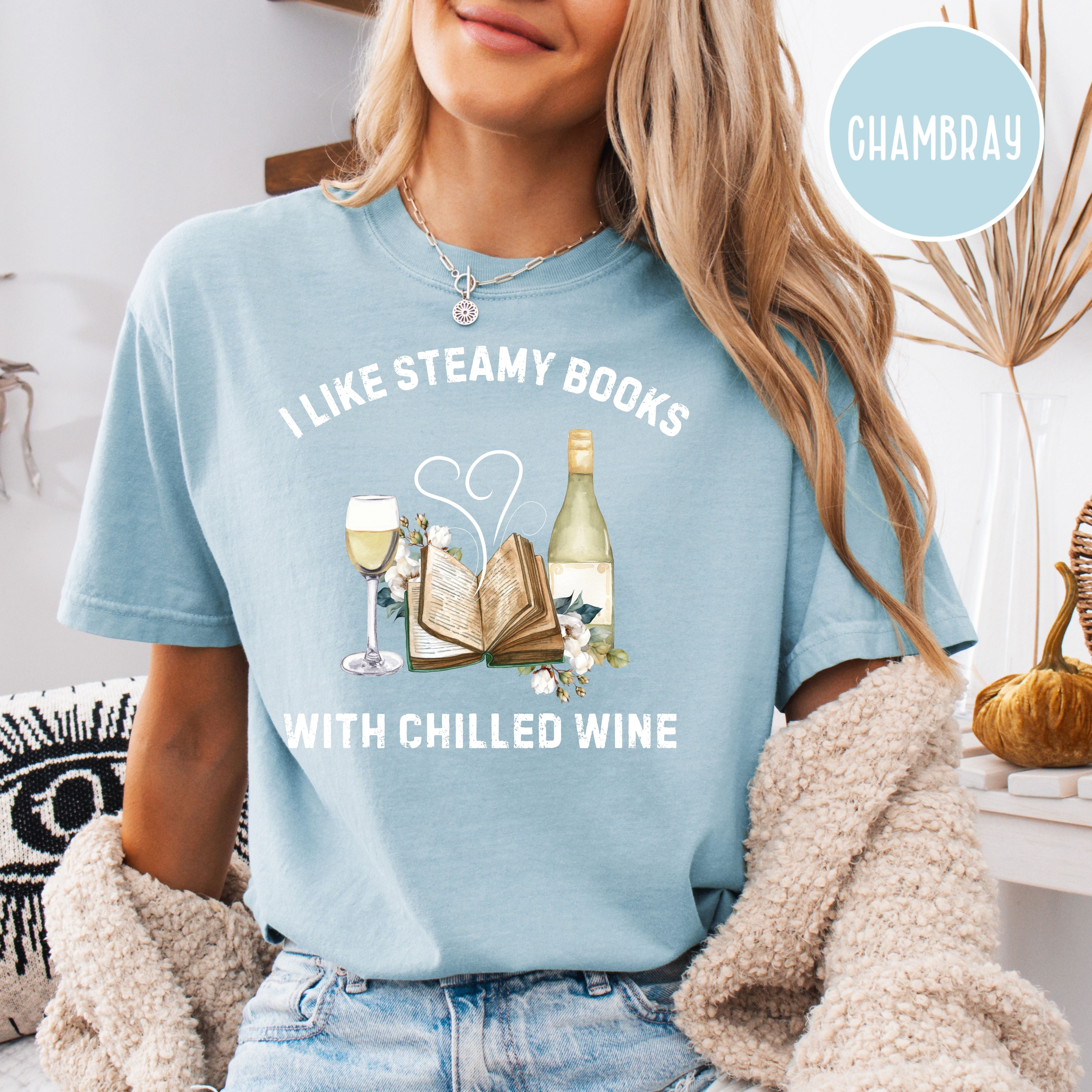 Book Lover Gift Tee, Like Steamy Books With Chilled Wine Comfort Colors® Tee