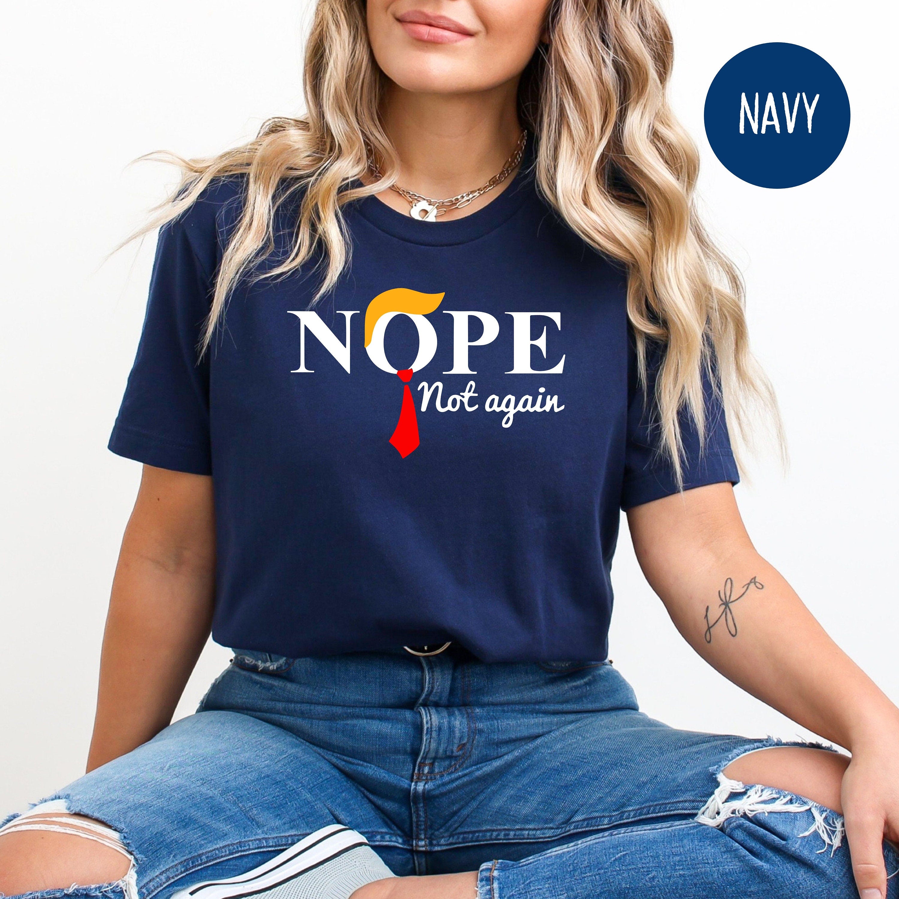 Funny Anti Trump Nope Not Again Tee Shirt