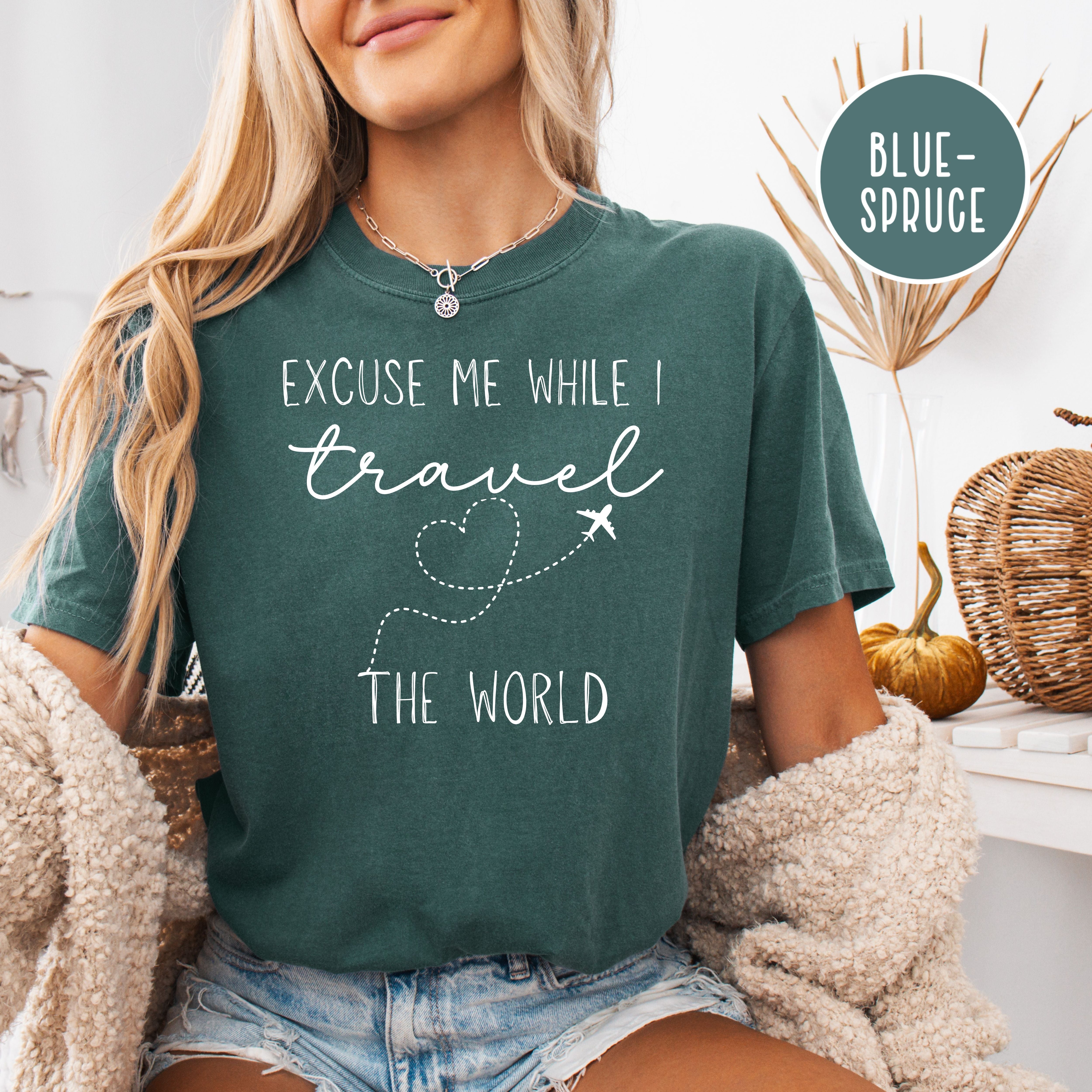 Excuse Me While I Travel The World Travel Lover Comfort Colors® Tee