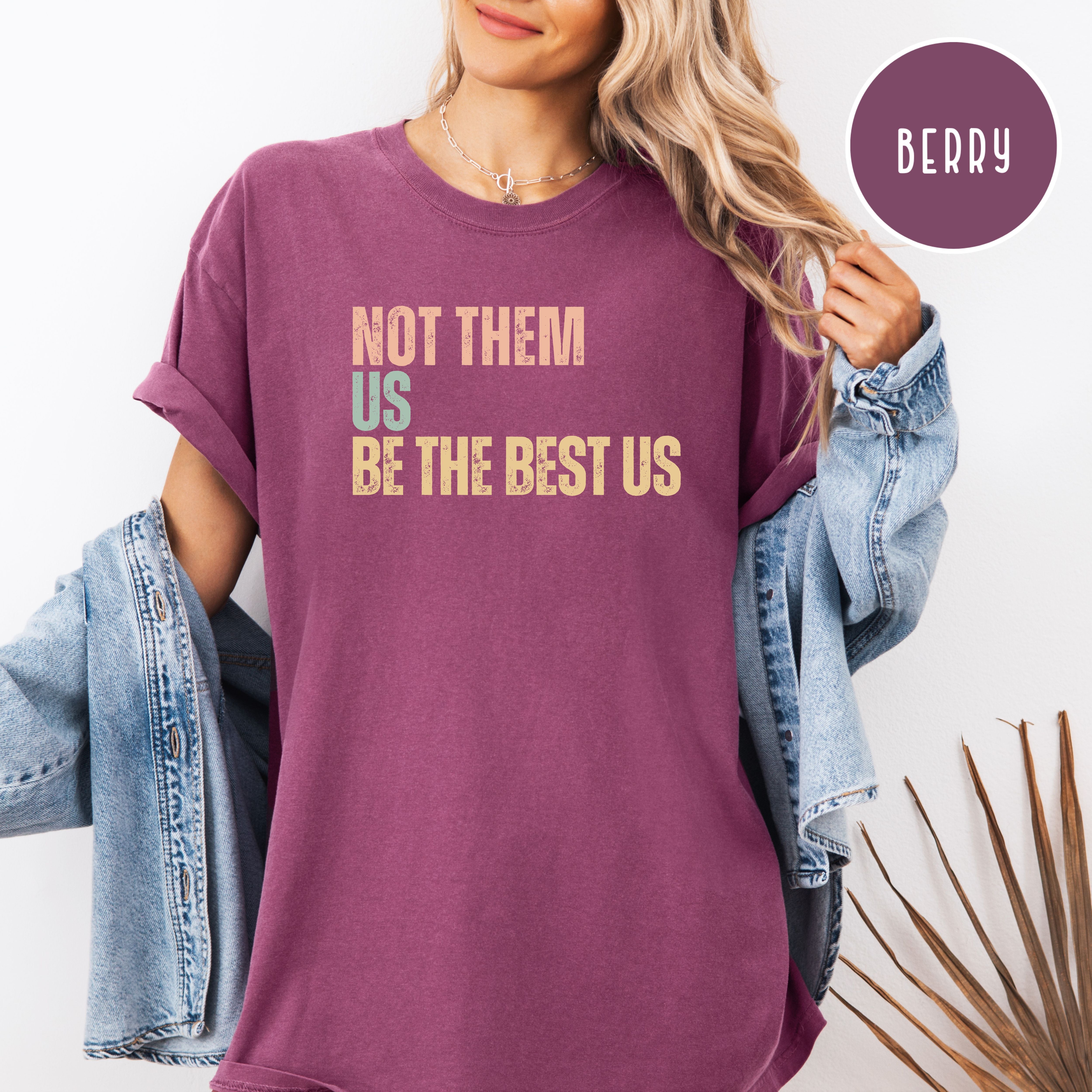 Not Them Us Be The Best US Unisex Comfort Colors T-Shirt, Subtle Be The Best USA Shirt, Motivational Shirt, Positivity Protest Shirt